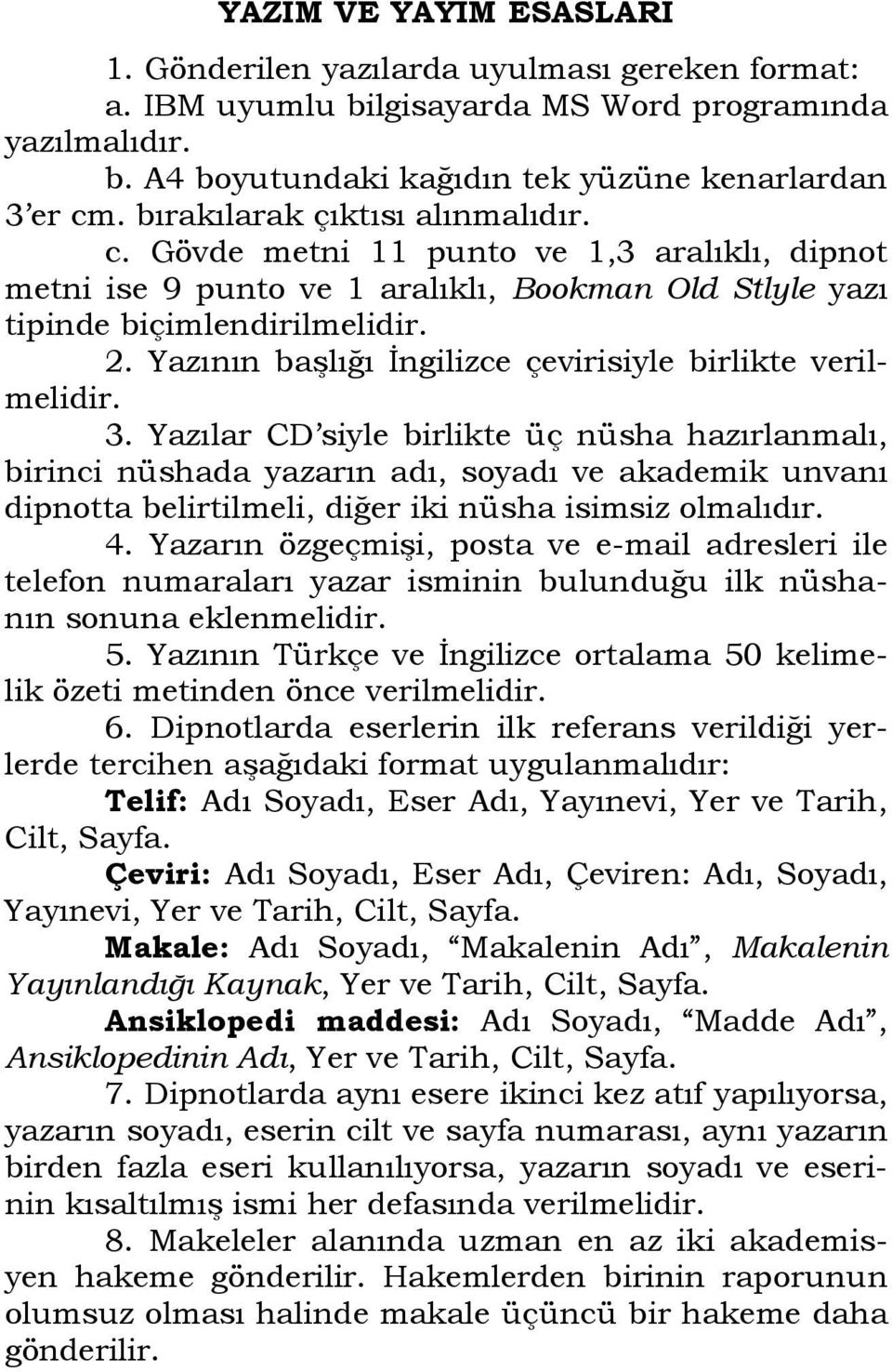 Yazının başlığı İngilizce çevirisiyle birlikte verilmelidir. 3.