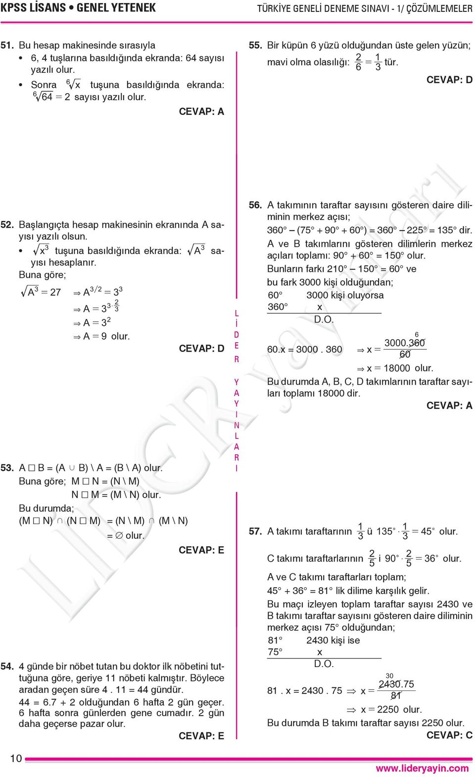 Buna göe; = 7 & = $ & = & = & = 9 olu. CVP: 5. x B = ( j B) \ = (B \ ) olu. Buna göe; M x = ( \ M) x M = (M \ ) olu. Bu duumda; (M x ) k ( x M) = ( \ M) k (M \ ) = olu. CVP: 5. günde bi nöbet tutan bu dokto ilk nöbetini tuttuğuna göe, geiye 11 nöbeti kalmıştı.