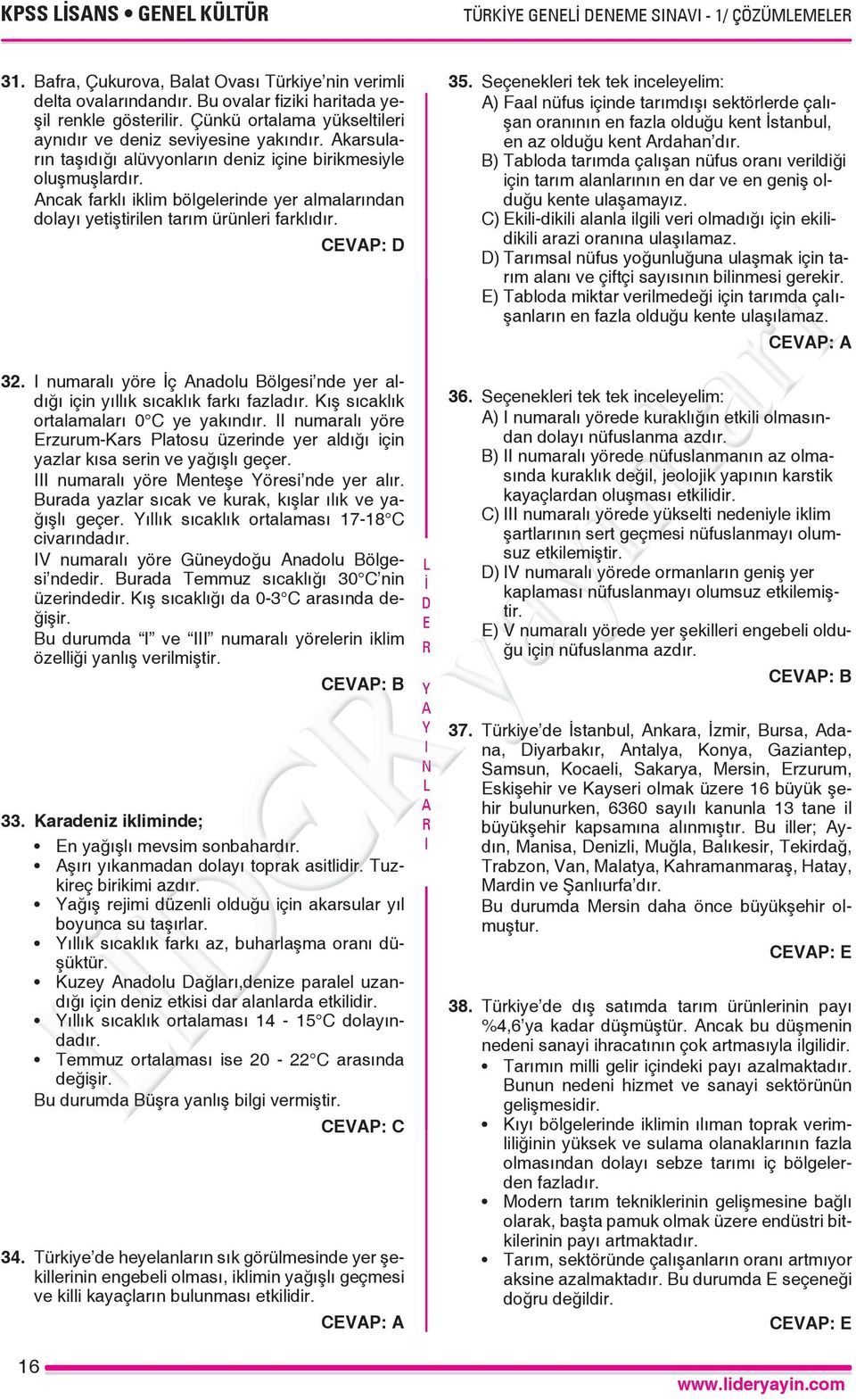 ncak faklı iklim bölgeleinde ye almalaından dolayı yetiştiilen taım üünlei faklıdı. CVP:. numaalı yöe ç nadolu Bölgesi nde ye aldığı için yıllık sıcaklık fakı fazladı.