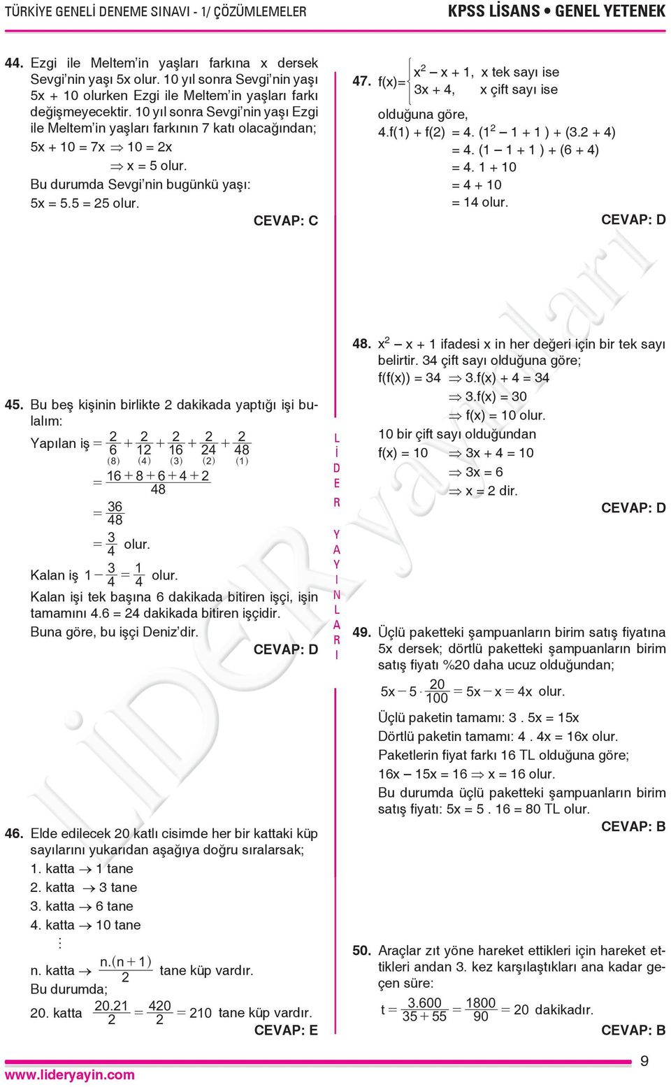 f(x)= x x + 1, x +, x tek sayı ise x çift sayı ise olduğuna göe,.f(1) + f() =. (1 1 + 1 ) + (. + ) =. (1 1 + 1 ) + (6 + ) =. 1 + 10 = + 10 = 1 olu. CVP: 5.