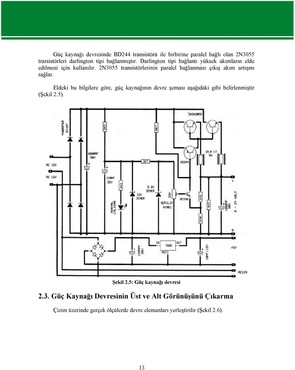 2N3055 transistörlerinin paralel bağlanması çıkış akım artışını sağlar.