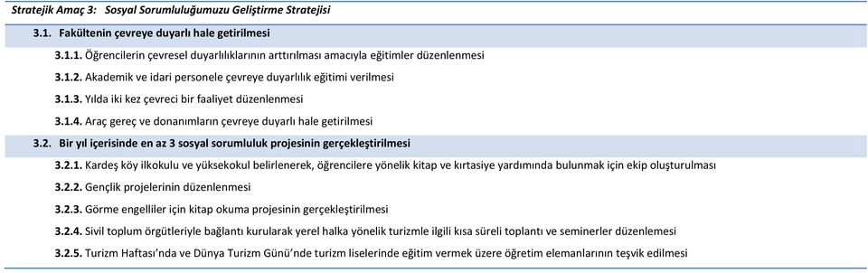 2.1. Kardeş köy ilkokulu ve yüksekokul belirlenerek, öğrencilere yönelik kitap ve kırtasiye yardımında bulunmak için ekip oluşturulması 3.