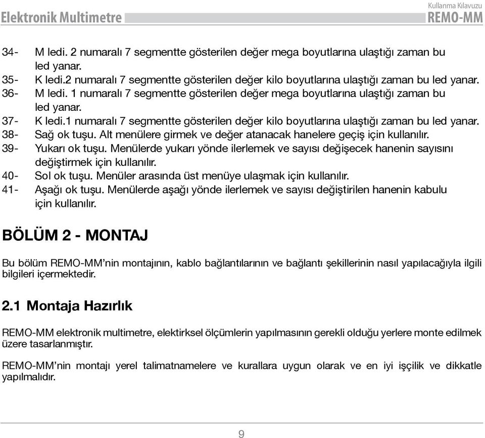 38- Sağ ok tuşu. Alt menülere girmek ve değer atanacak hanelere geçiş için kullanılır. 39- Yukarı ok tuşu.