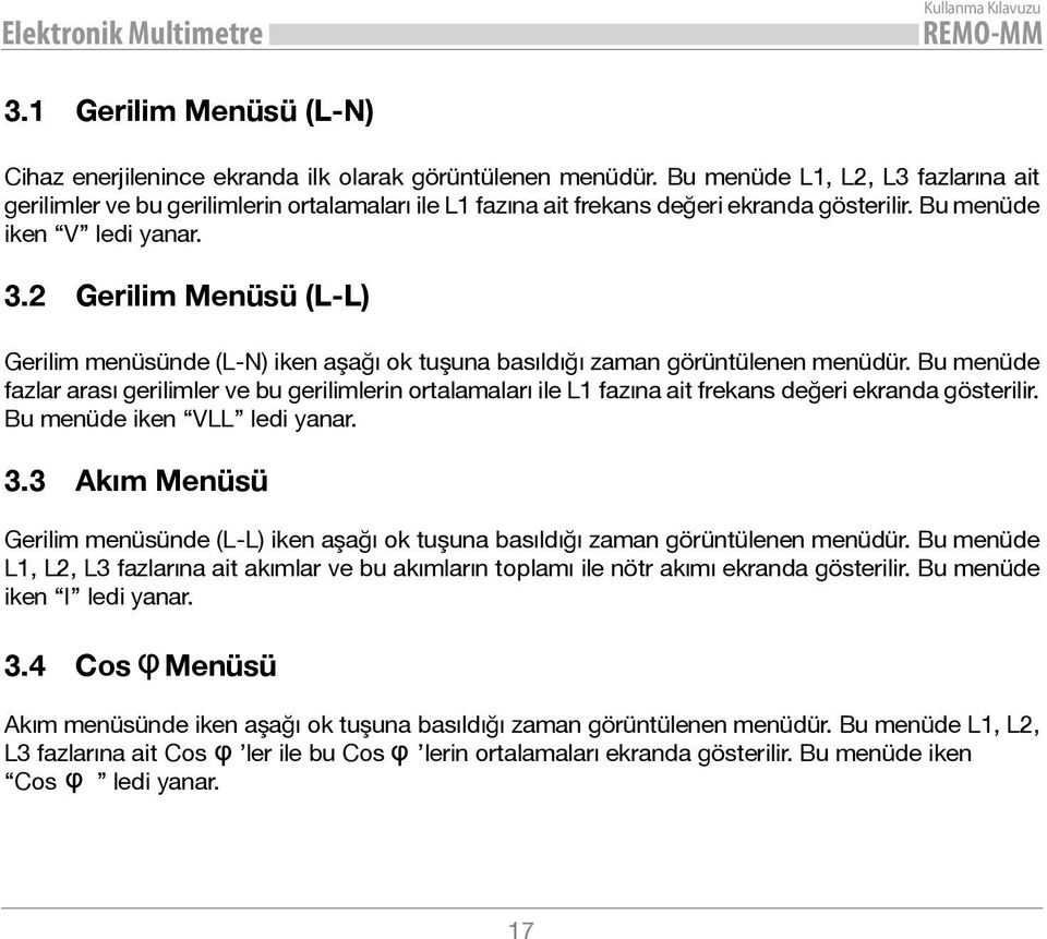 2 Gerilim Menüsü (L-L) Gerilim menüsünde (L-N) iken aşağı ok tuşuna basıldığı zaman görüntülenen menüdür.