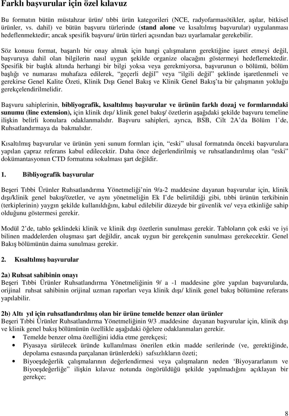 Söz konusu format, başarılı bir onay almak için hangi çalışmaların gerektiğine işaret etmeyi değil, başvuruya dahil olan bilgilerin nasıl uygun şekilde organize olacağını göstermeyi hedeflemektedir.