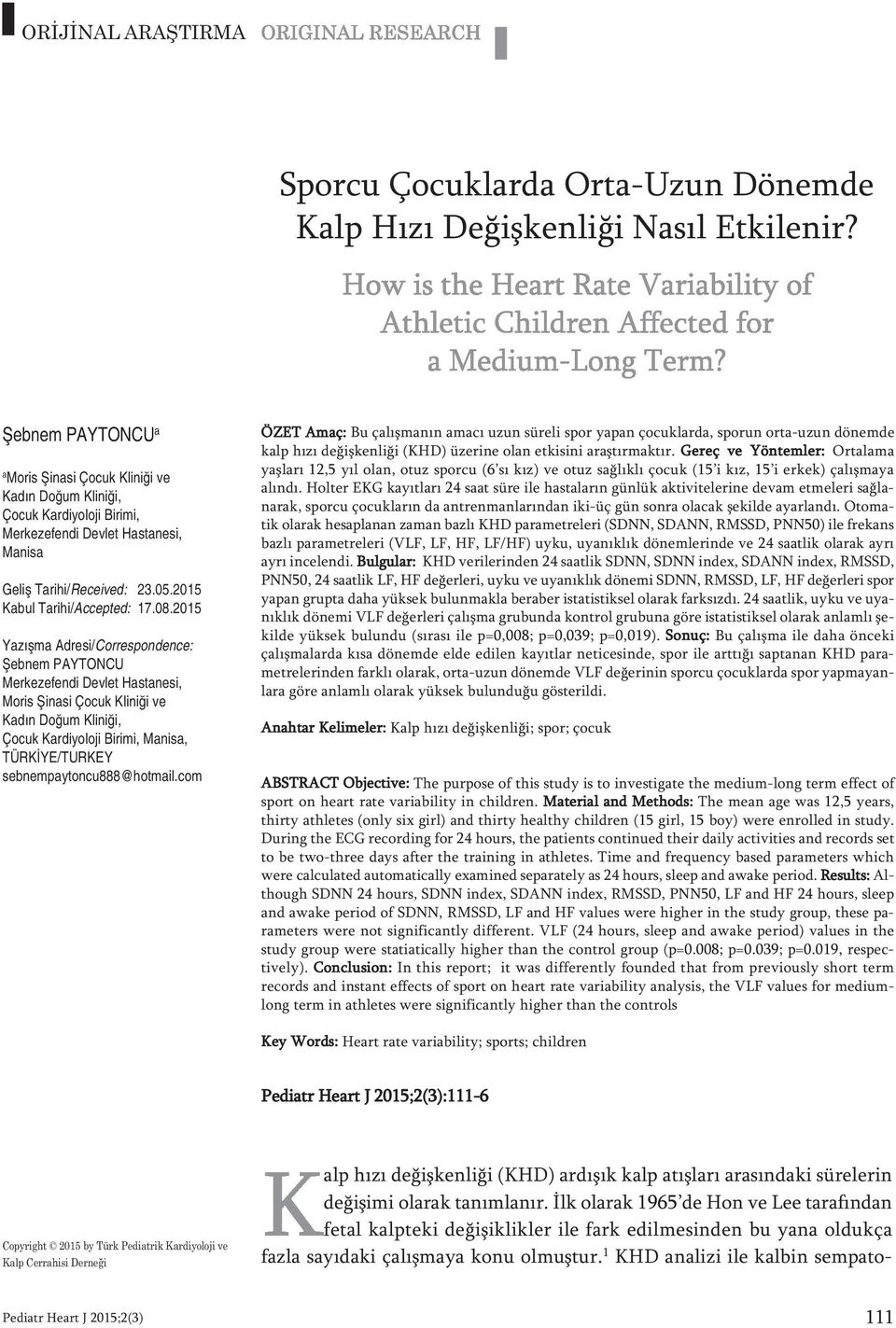 2015 Yazışma Adresi/Correspondence: Şebnem PAYTONCU Merkezefendi Devlet Hastanesi, Moris Şinasi Çocuk Kliniği ve Kadın Doğum Kliniği, Çocuk Kardiyoloji Birimi, Manisa, TÜRKİYE/TURKEY