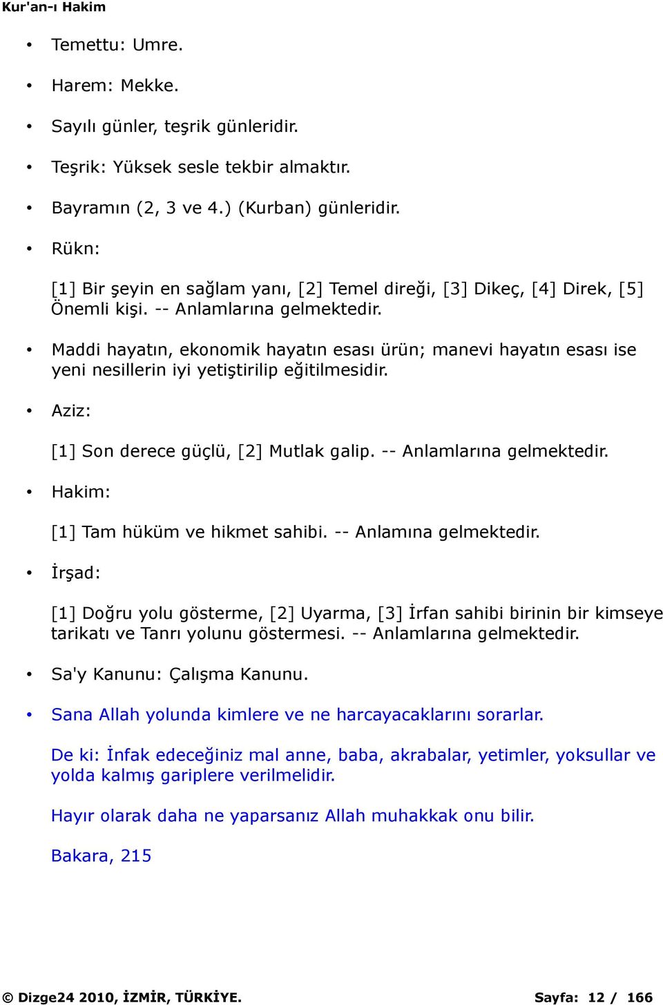 Maddi hayatın, ekonomik hayatın esası ürün; manevi hayatın esası ise yeni nesillerin iyi yetiştirilip eğitilmesidir. Aziz: [1] Son derece güçlü, [2] Mutlak galip. -- Anlamlarına gelmektedir.