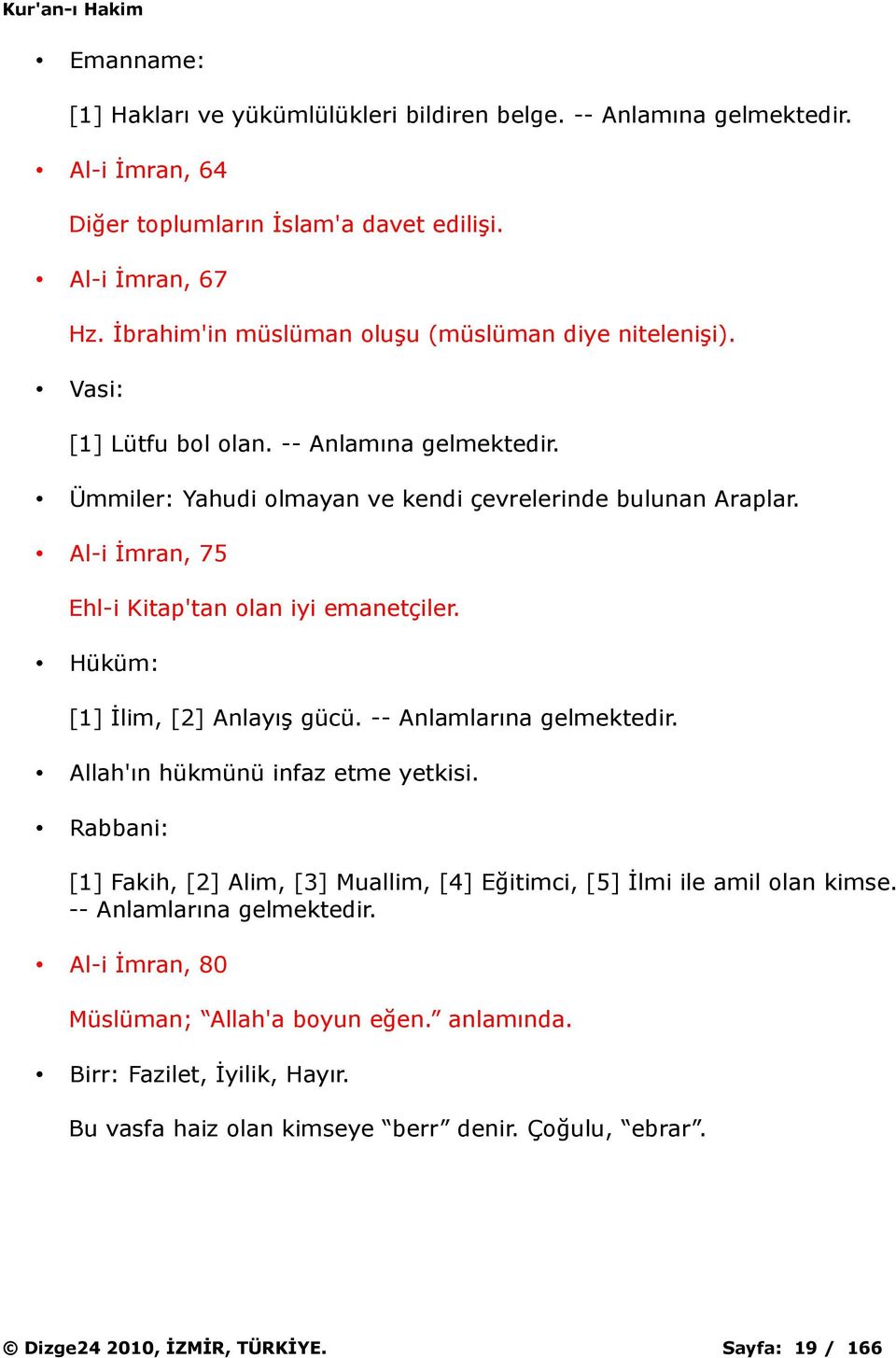 Al-i İmran, 75 Ehl-i Kitap'tan olan iyi emanetçiler. Hüküm: [1] İlim, [2] Anlayış gücü. -- Anlamlarına gelmektedir. Allah'ın hükmünü infaz etme yetkisi.