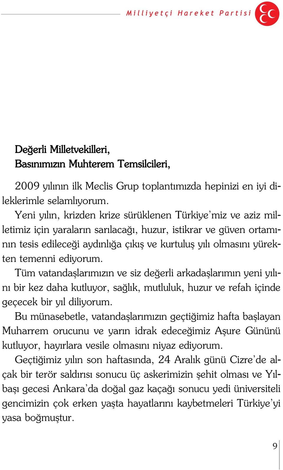 temenni ediyorum. Tüm vatandafllar m z n ve siz de erli arkadafllar m n yeni y l - n bir kez daha kutluyor, sa l k, mutluluk, huzur ve refah içinde geçecek bir y l diliyorum.