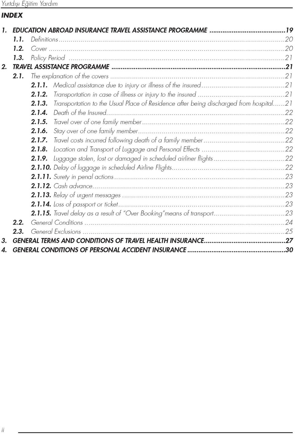 Transportation to the Usual Place of Residence after being discharged from hospital...21 2.1.4. Death of the Insured...22 2.1.5. Travel over of one family member...22 2.1.6.