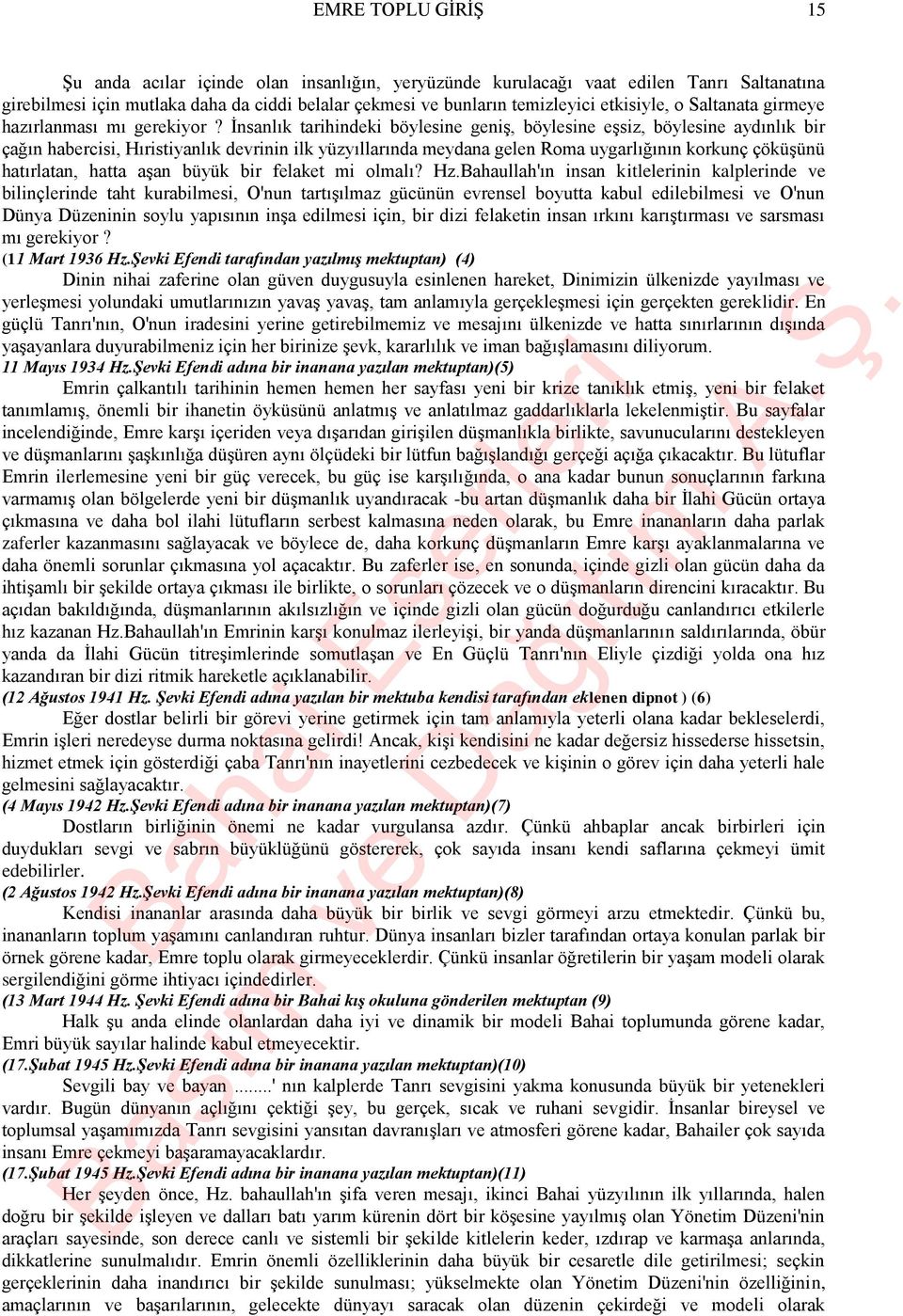 İnsanlık tarihindeki böylesine geniş, böylesine eşsiz, böylesine aydınlık bir çağın habercisi, Hıristiyanlık devrinin ilk yüzyıllarında meydana gelen Roma uygarlığının korkunç çöküşünü hatırlatan,