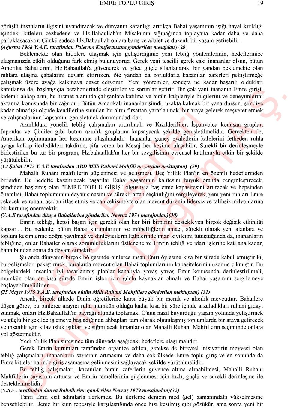 tarafından Palermo Konferansına gönderilen mesajdan) (28) Beklemekte olan kitlelere ulaşmak için geliştirdiğiniz yeni tebliğ yöntemlerinin, hedeflerinize ulaşmanızda etkili olduğunu fark etmiş