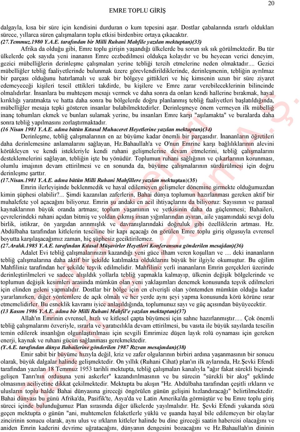 Bu tür ülkelerde çok sayıda yeni inananın Emre cezbedilmesi oldukça kolaydır ve bu heyecan verici deneyim, gezici mübelliğlerin derinleşme çalışmaları yerine tebliği tercih etmelerine neden