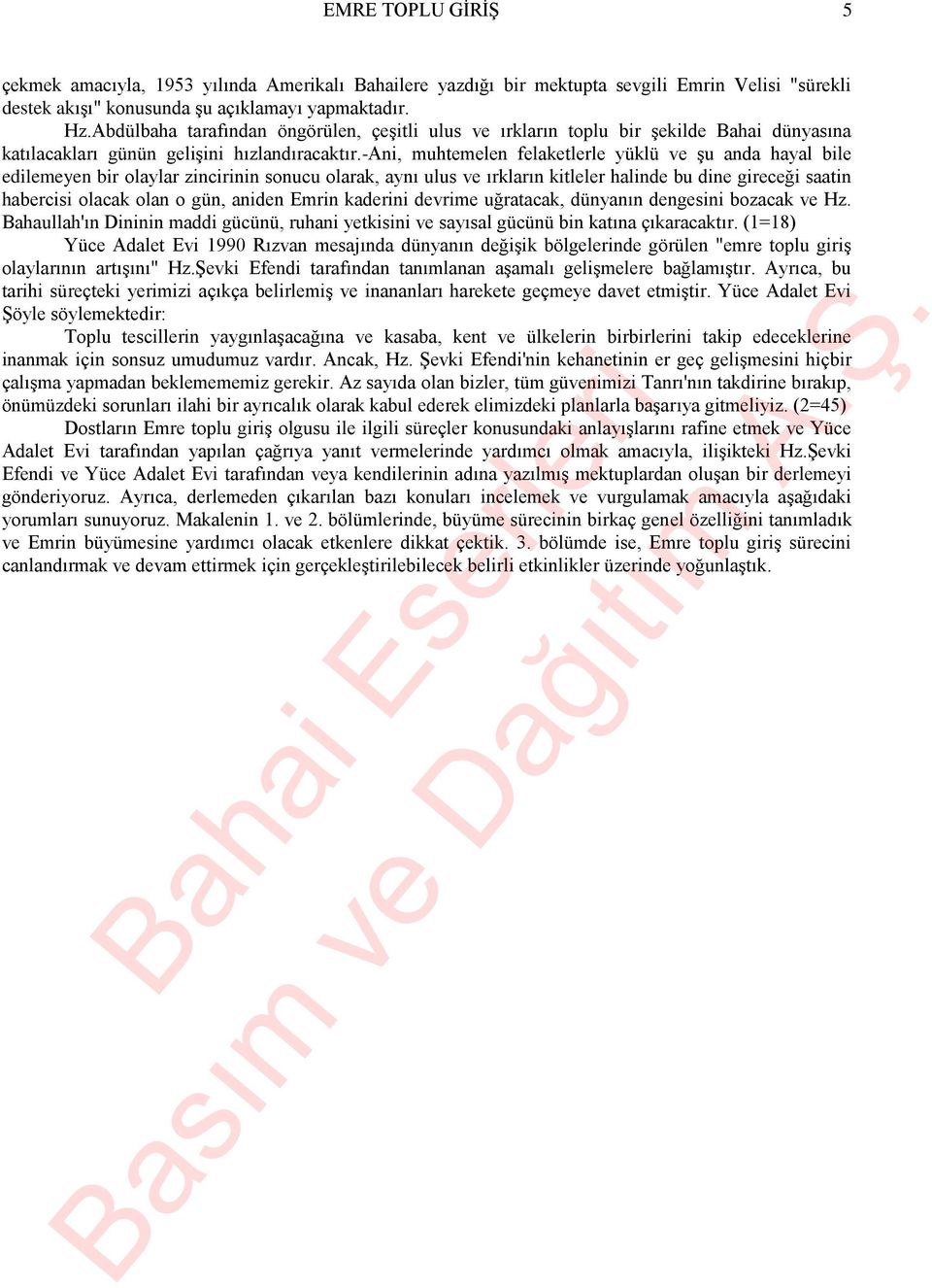 -ani, muhtemelen felaketlerle yüklü ve şu anda hayal bile edilemeyen bir olaylar zincirinin sonucu olarak, aynı ulus ve ırkların kitleler halinde bu dine gireceği saatin habercisi olacak olan o gün,