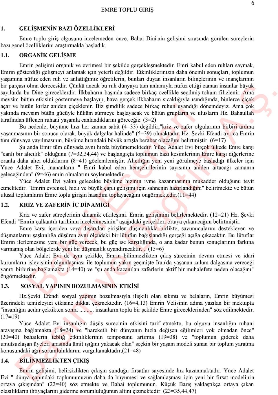 Etkinliklerinizin daha önemli sonuçları, toplumun yaşamına nüfuz eden ruh ve anlattığımız öğretilerin, bunları duyan insanların bilinçlerinin ve inançlarının bir parçası olma derecesidir.