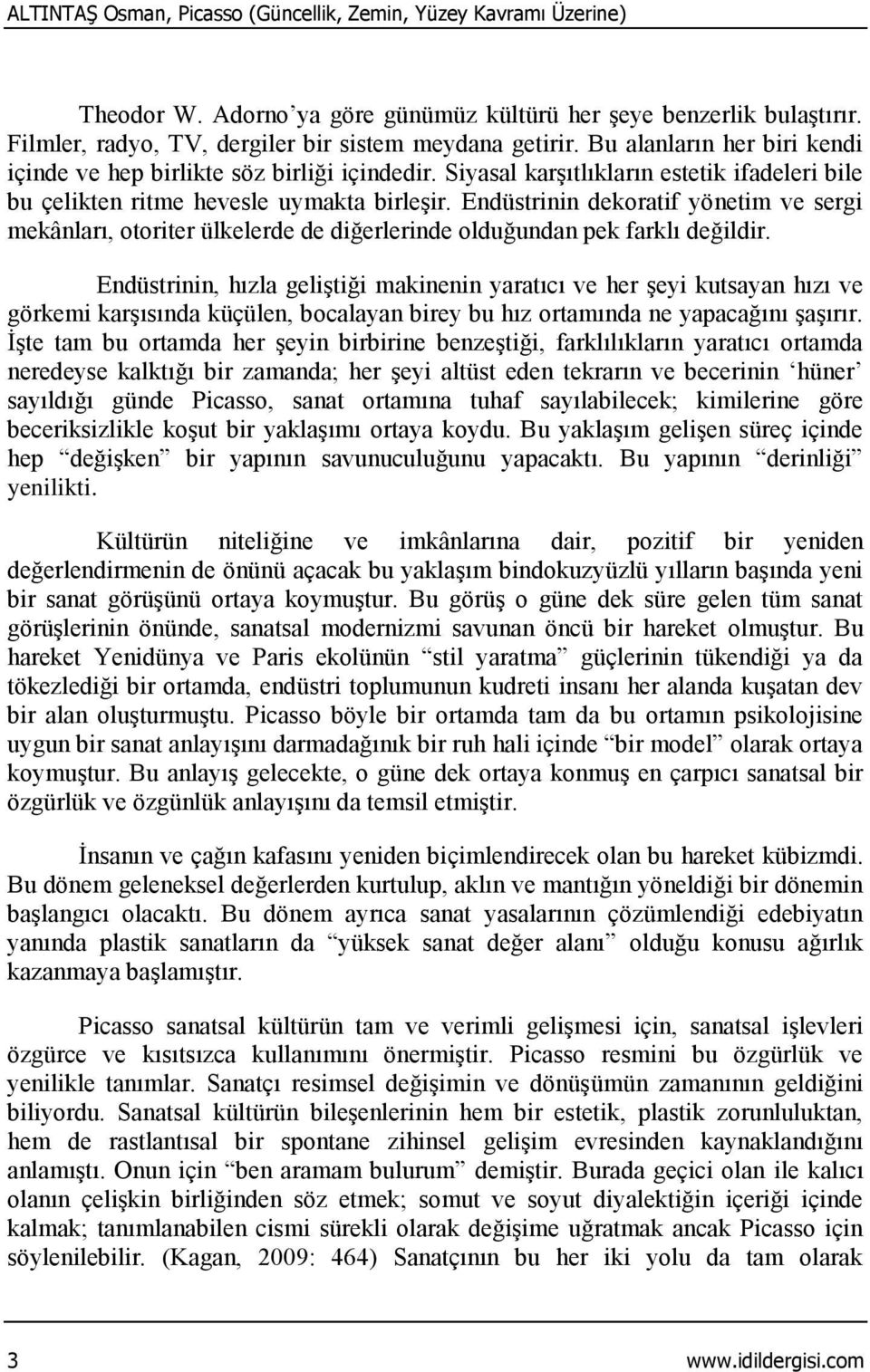 Endüstrinin dekoratif yönetim ve sergi mekânları, otoriter ülkelerde de diğerlerinde olduğundan pek farklı değildir.