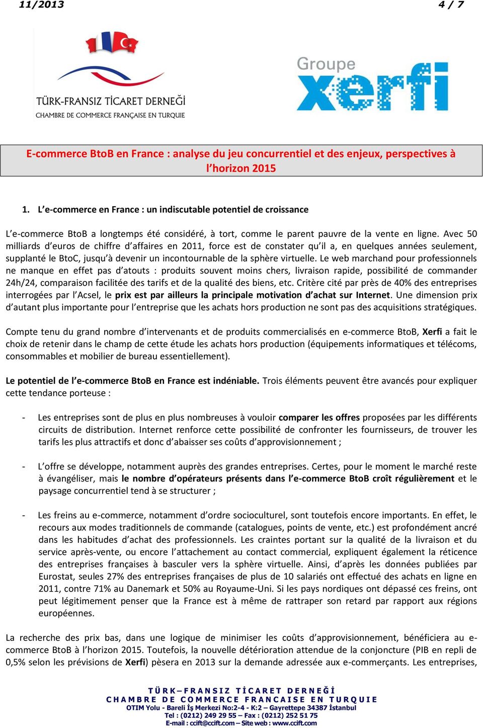 Avec 50 milliards d euros de chiffre d affaires en 2011, force est de constater qu il a, en quelques années seulement, supplanté le BtoC, jusqu à devenir un incontournable de la sphère virtuelle.