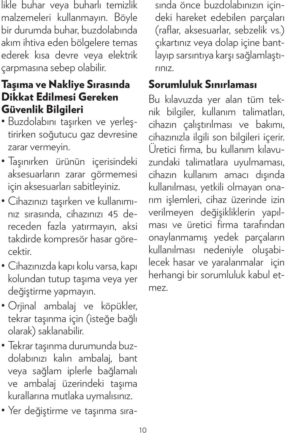 Taşınırken ürünün içerisindeki aksesuar ların zarar görmemesi için aksesuarları sabitleyiniz.