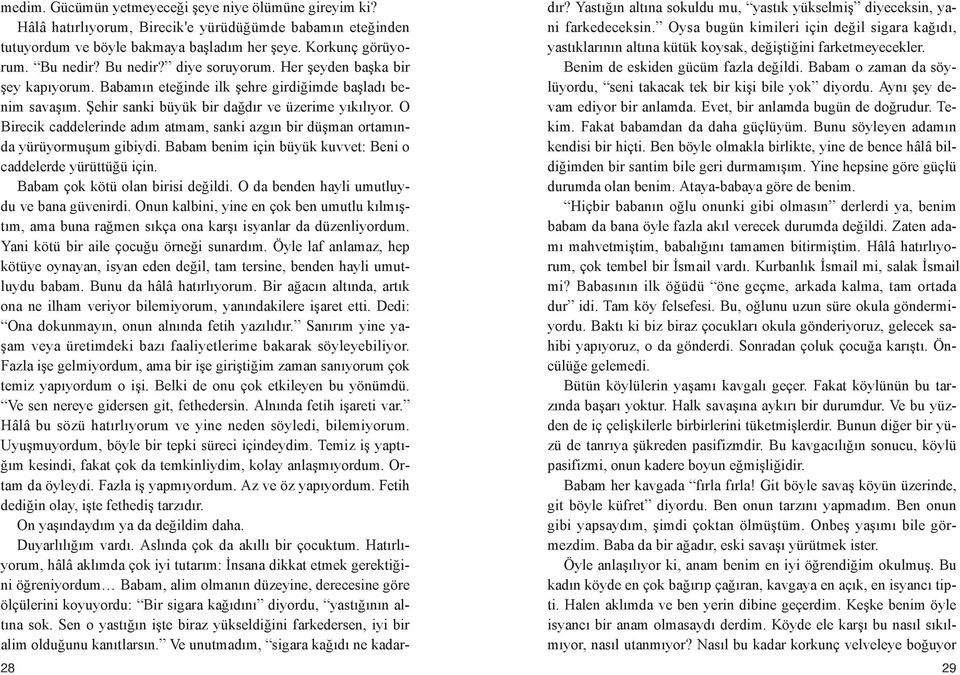 Şe hir san ki bü yük bir dağ dır ve üze ri me yı kı lı yor. O Bi re cik cad de le rin de adım at mam, san ki az gın bir düş man or ta mın - da yü rü yor mu şum gi biy di.