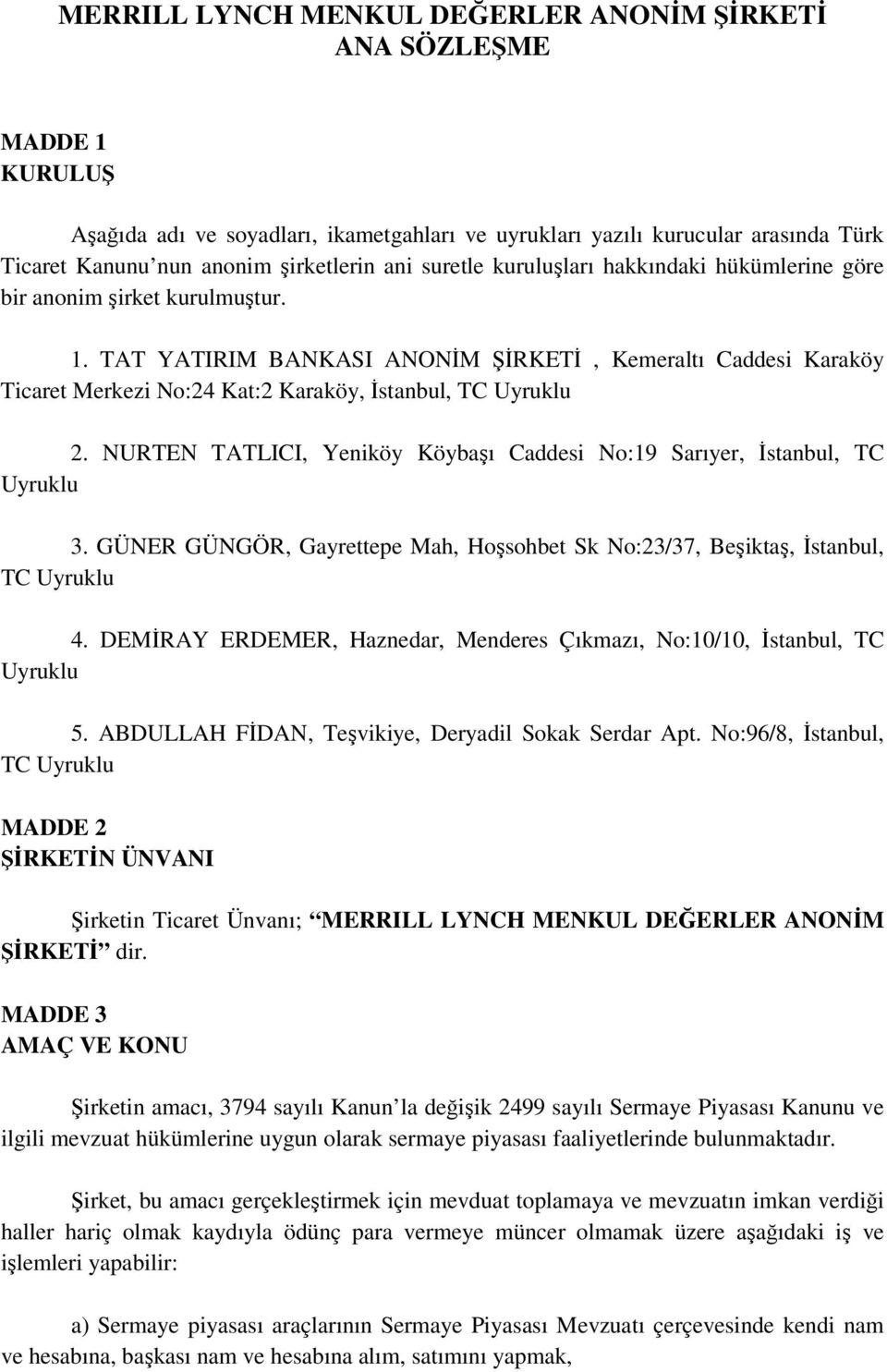 TAT YATIRIM BANKASI ANONİM ŞİRKETİ, Kemeraltı Caddesi Karaköy Ticaret Merkezi No:24 Kat:2 Karaköy, İstanbul, TC Uyruklu 2.