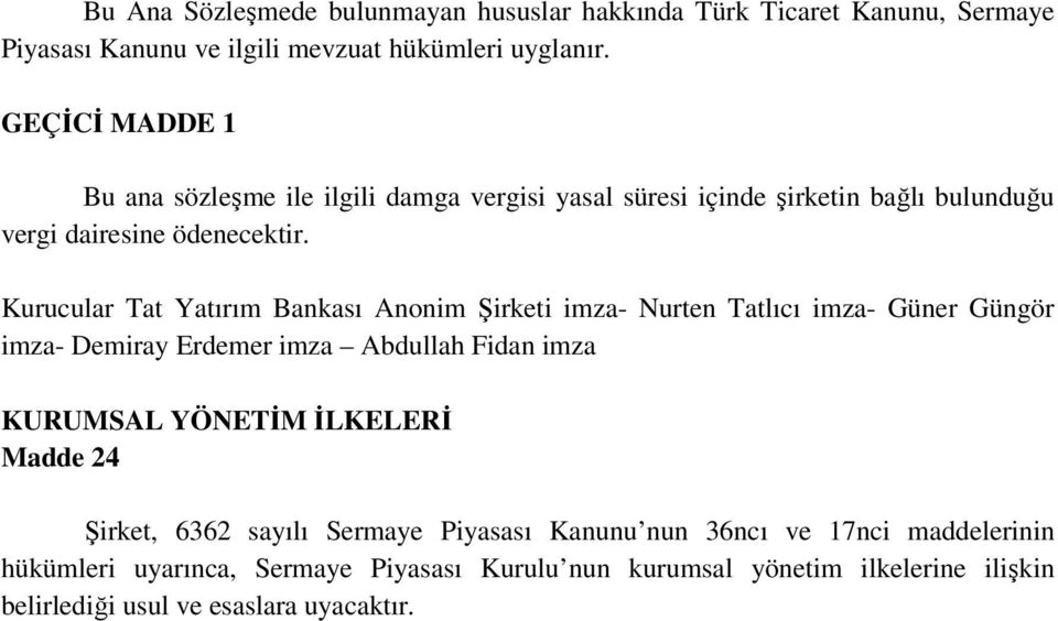 Kurucular Tat Yatırım Bankası Anonim Şirketi imza- Nurten Tatlıcı imza- Güner Güngör imza- Demiray Erdemer imza Abdullah Fidan imza KURUMSAL YÖNETİM