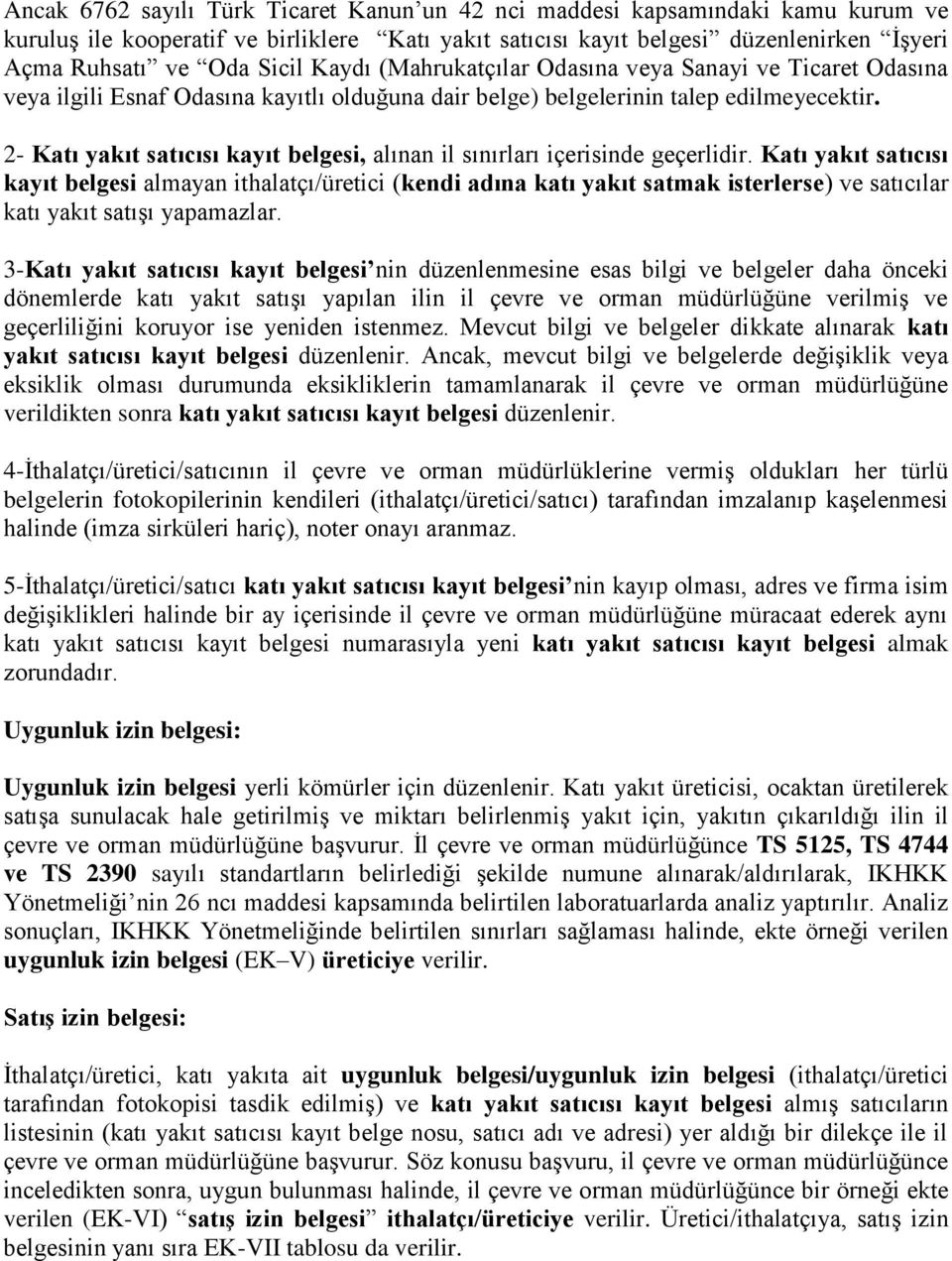 2- Katı yakıt satıcısı kayıt belgesi, alınan il sınırları içerisinde geçerlidir.