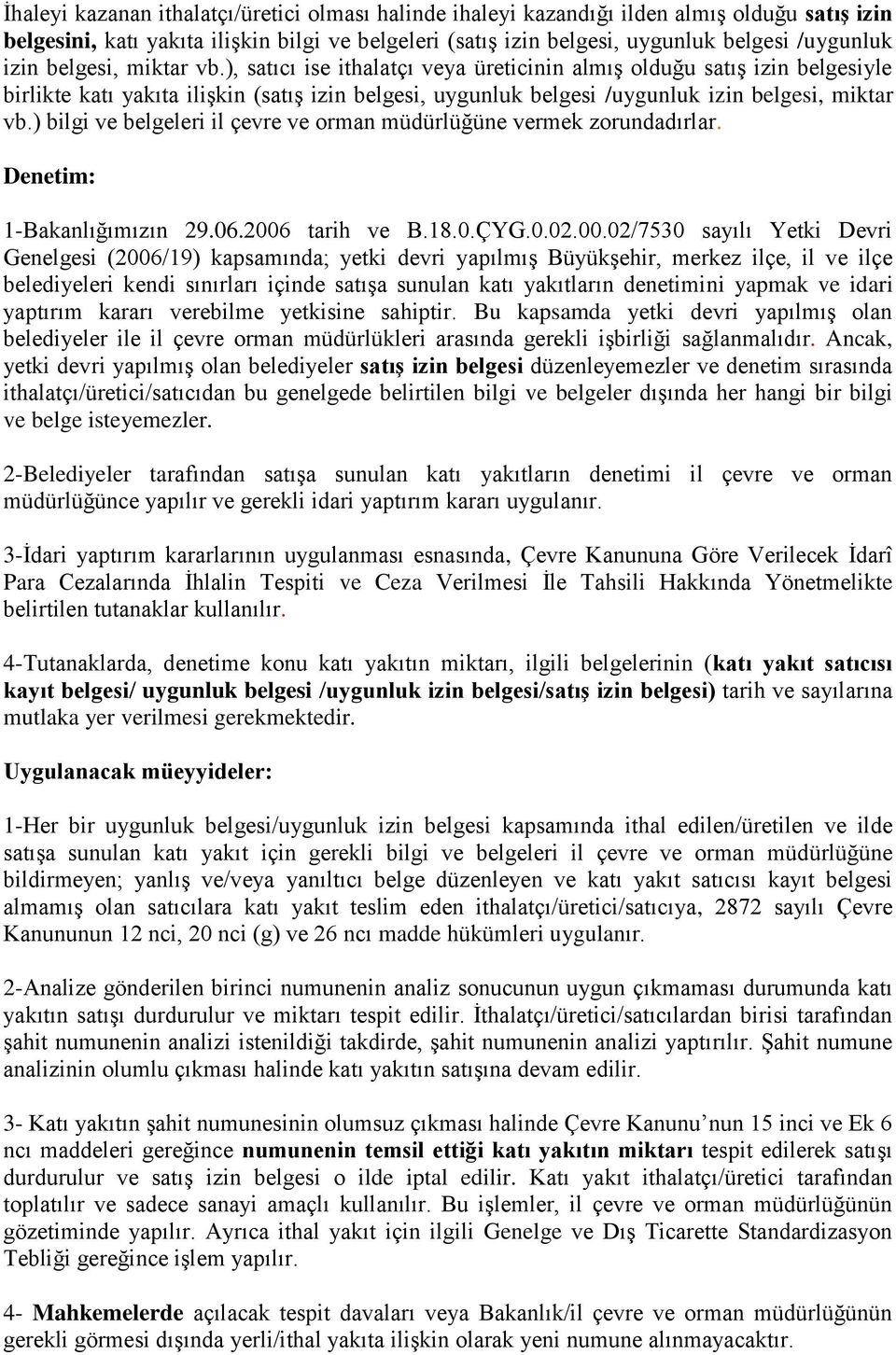 ) bilgi ve belgeleri il çevre ve orman müdürlüğüne vermek zorundadırlar. Denetim: 1-Bakanlığımızın 29.06.2006