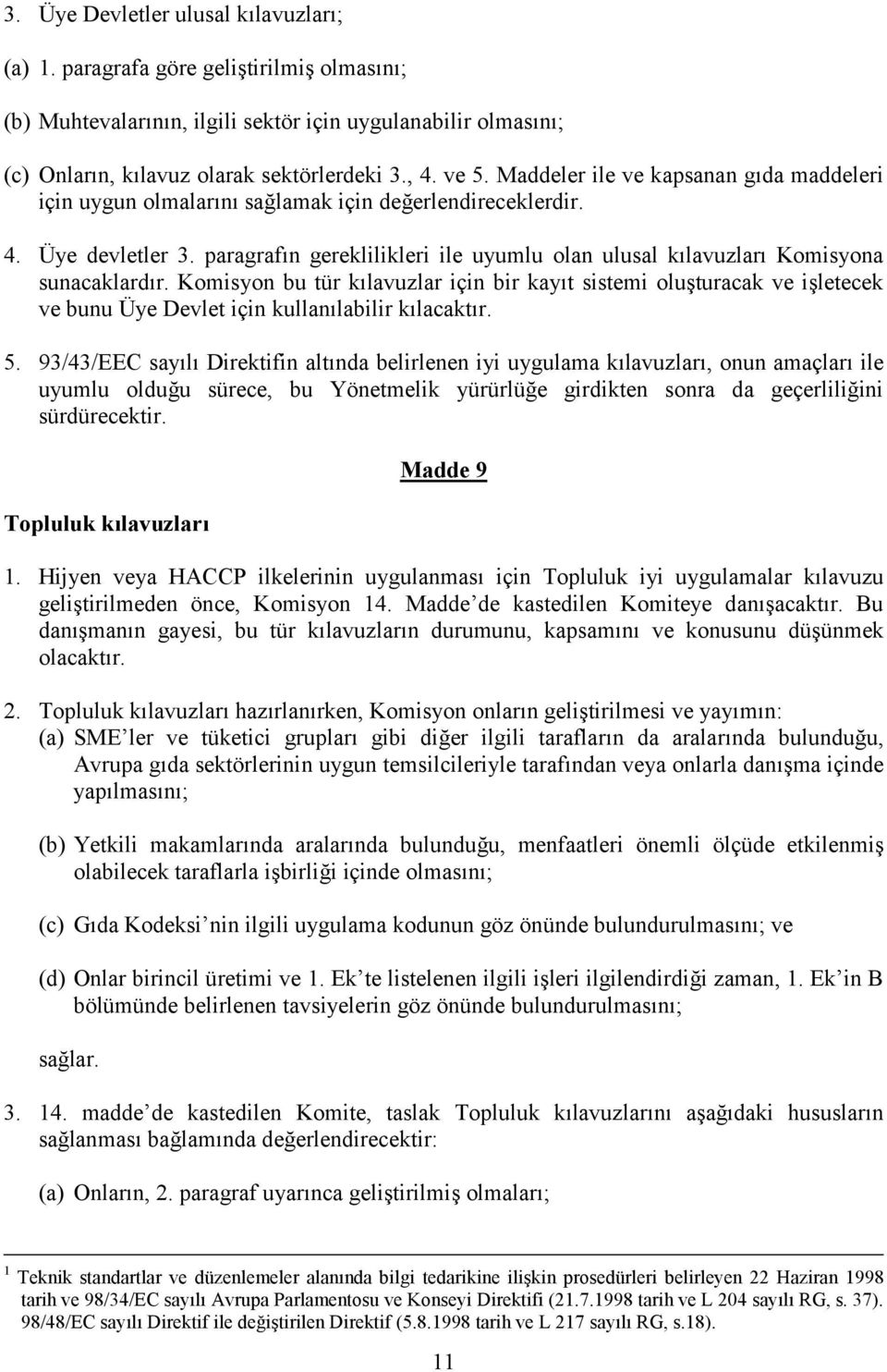 paragrafın gereklilikleri ile uyumlu olan ulusal kılavuzları Komisyona sunacaklardır.