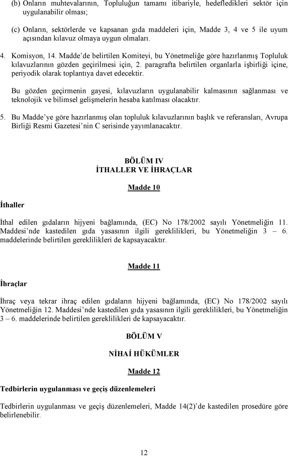 paragrafta belirtilen organlarla işbirliği içine, periyodik olarak toplantıya davet edecektir.