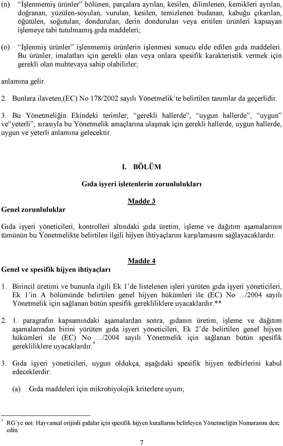 Bu ürünler, imalatları için gerekli olan veya onlara spesifik karakteristik vermek için gerekli olan muhtevaya sahip olabilirler; anlamına gelir. 2.