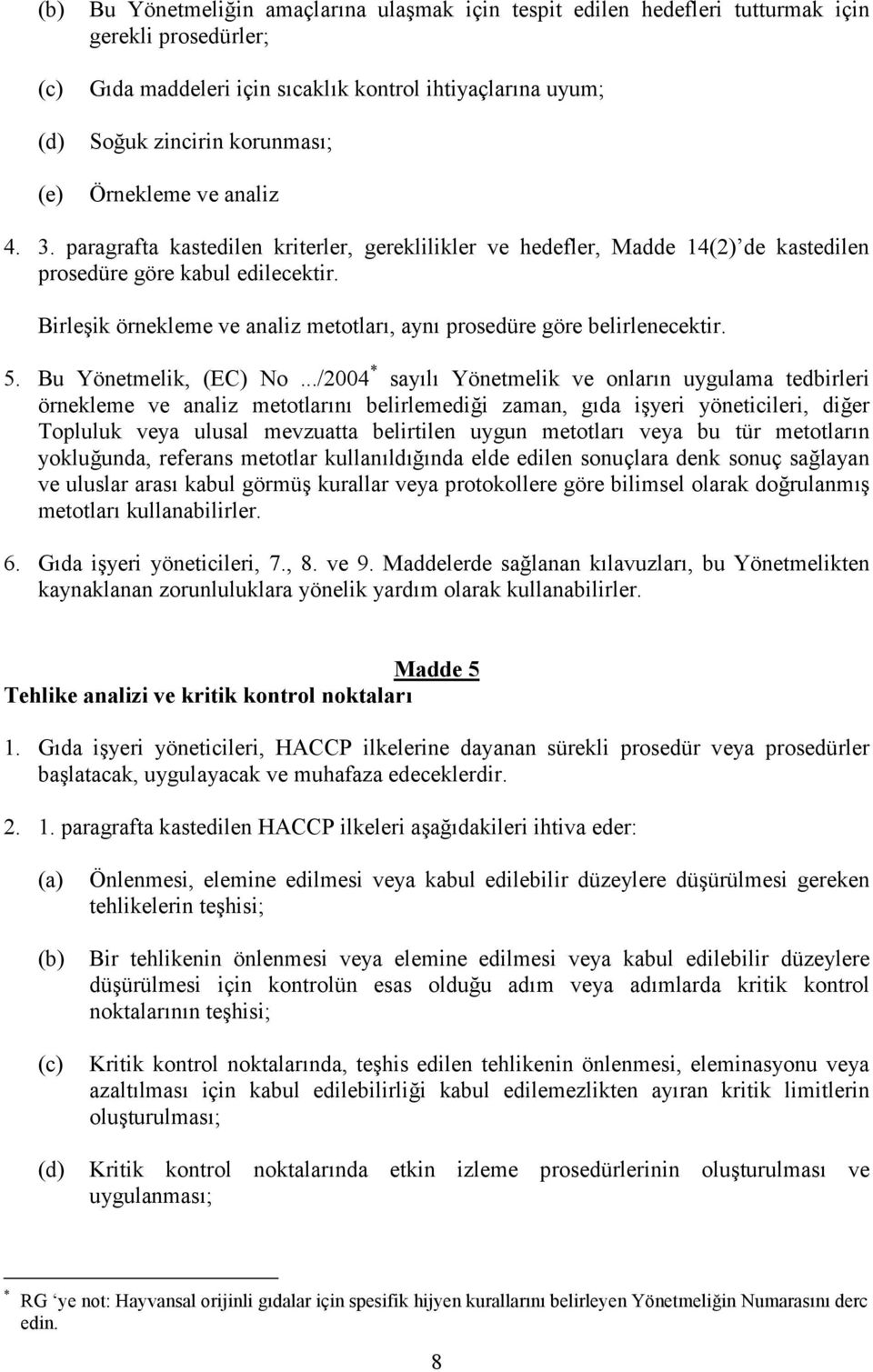 Birleşik örnekleme ve analiz metotları, aynı prosedüre göre belirlenecektir. 5. Bu Yönetmelik, (EC) No.