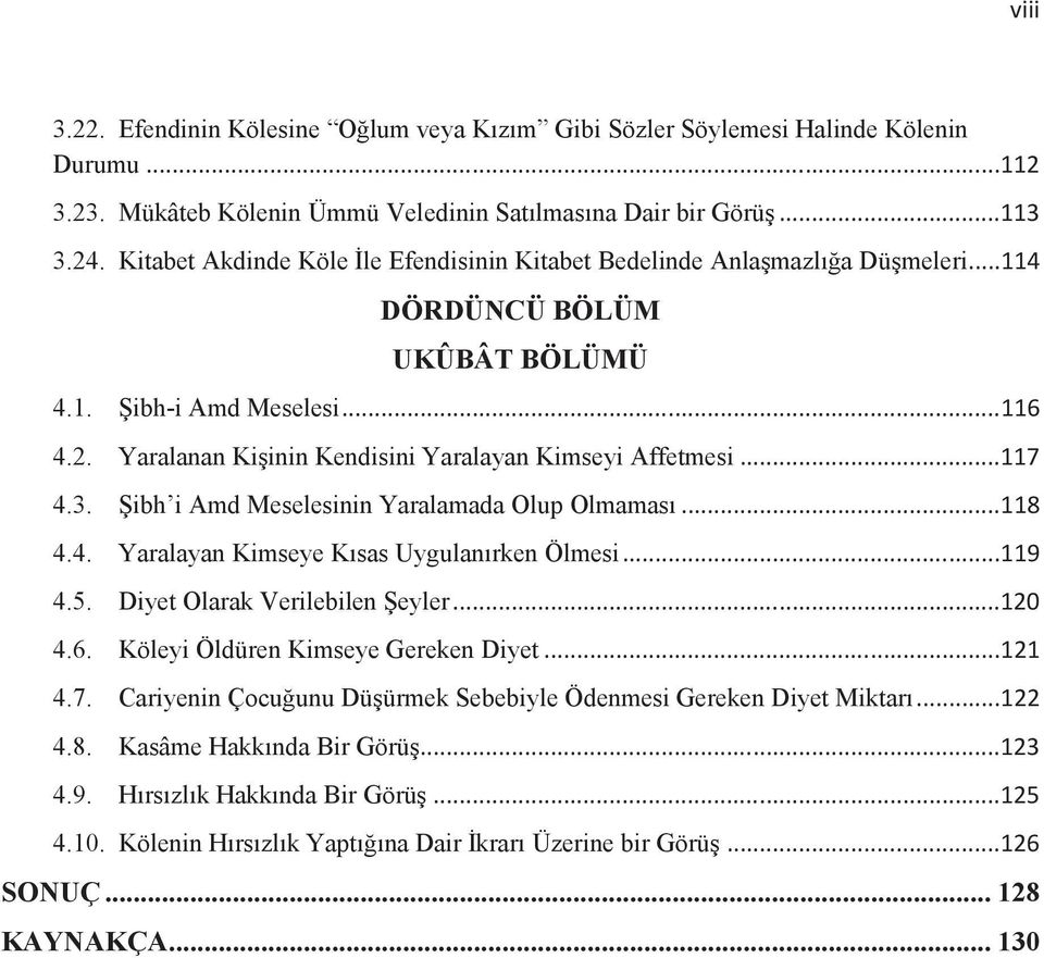 Yaralanan Kişinin Kendisini Yaralayan Kimseyi Affetmesi...117 4.3. Şibh i Amd Meselesinin Yaralamada Olup Olmaması...118 4.4. Yaralayan Kimseye Kısas Uygulanırken Ölmesi...119 4.5.