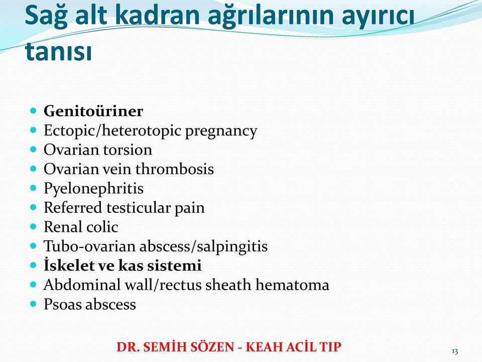 testicular pain Renal colic Tubo-ovarian abscess/salpingitis İskelet ve kas