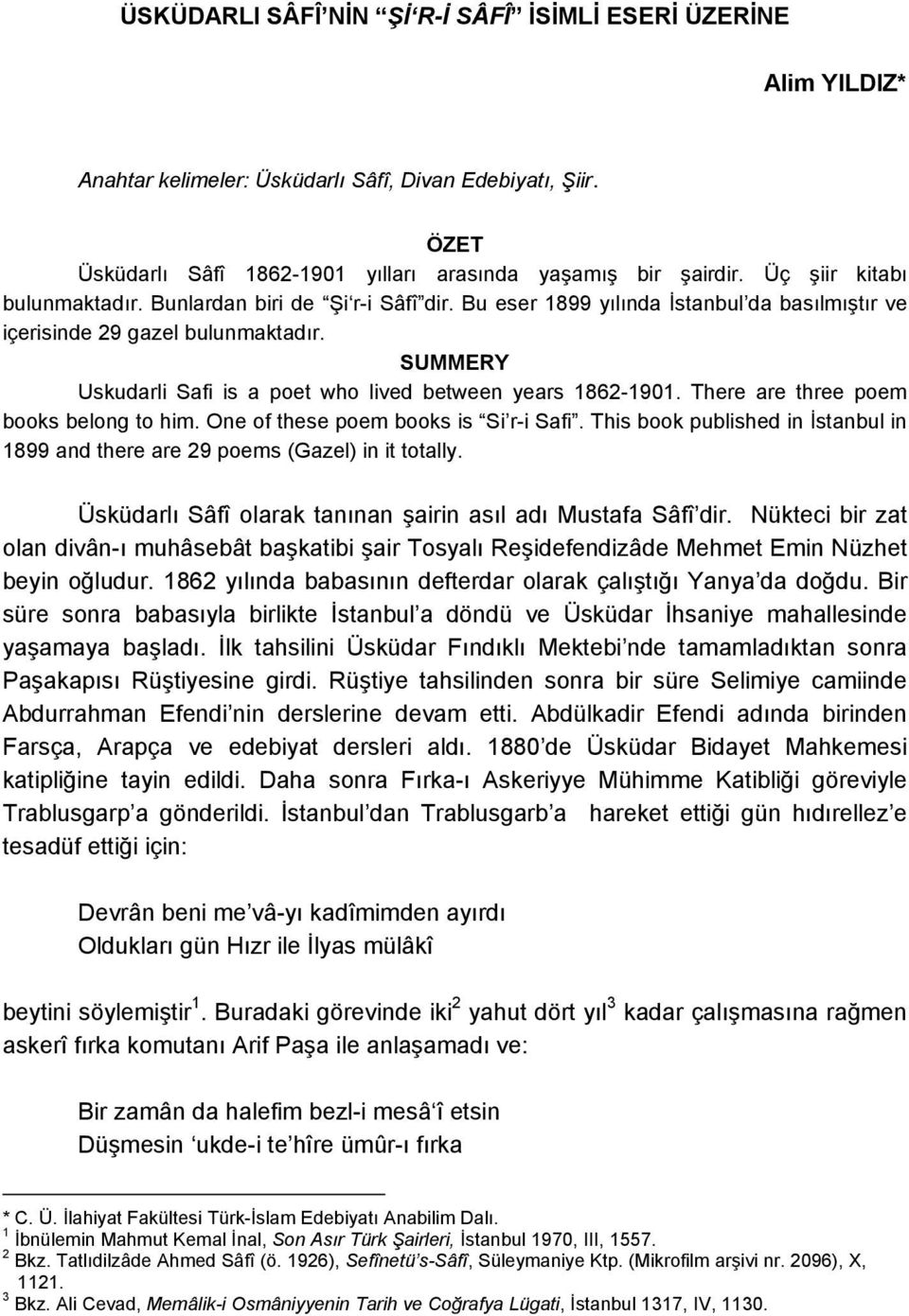 SUMMERY Uskudarli Safi is a poet who lived between years 1862-1901. There are three poem books belong to him. One of these poem books is Si r-i Safi.