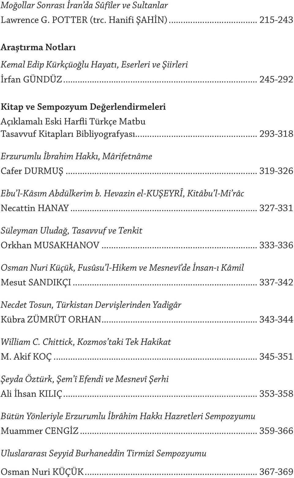 .. 319-326 Ebu l-kâsım Abdülkerim b. Hevazin el-kuşeyrî, Kitâbu l-mi râc Necattin HANAY... 327-331 Süleyman Uludağ, Tasavvuf ve Tenkit Orkhan MUSAKHANOV.