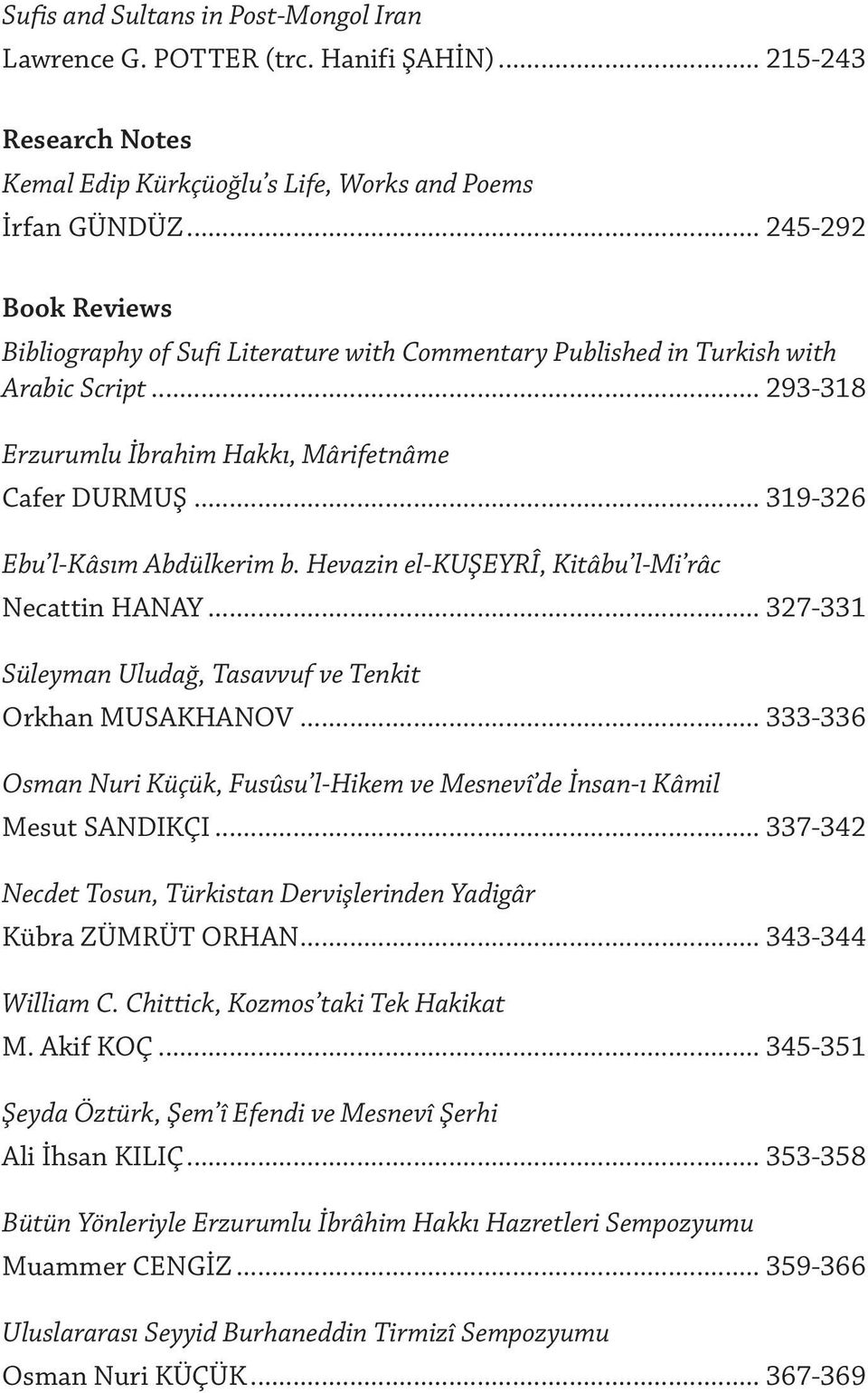 .. 319-326 Ebu l-kâsım Abdülkerim b. Hevazin el-kuşeyrî, Kitâbu l-mi râc Necattin HANAY... 327-331 Süleyman Uludağ, Tasavvuf ve Tenkit Orkhan MUSAKHANOV.