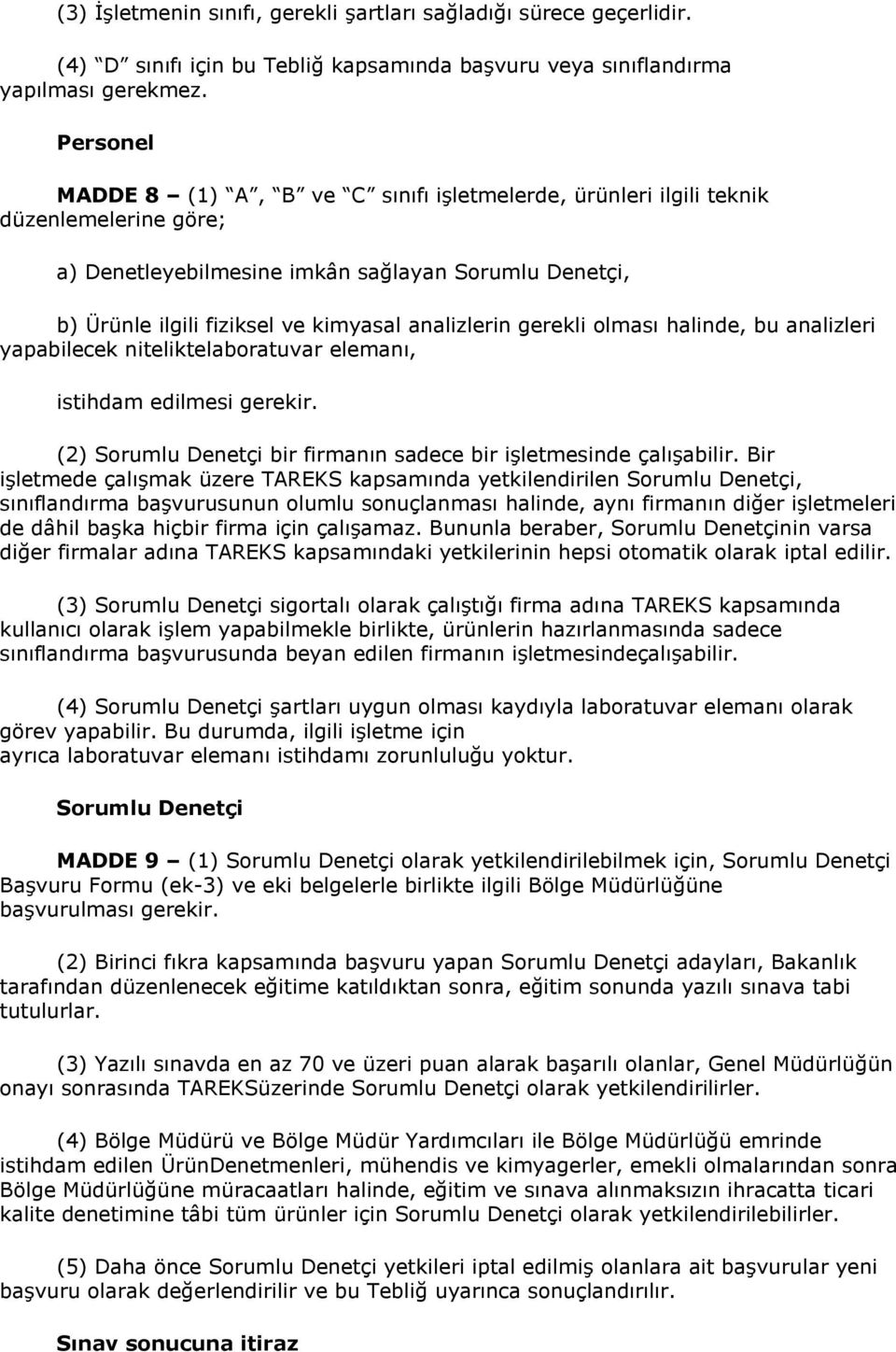 analizlerin gerekli olması halinde, bu analizleri yapabilecek niteliktelaboratuvar elemanı, istihdam edilmesi gerekir. (2) Sorumlu Denetçi bir firmanın sadece bir işletmesinde çalışabilir.