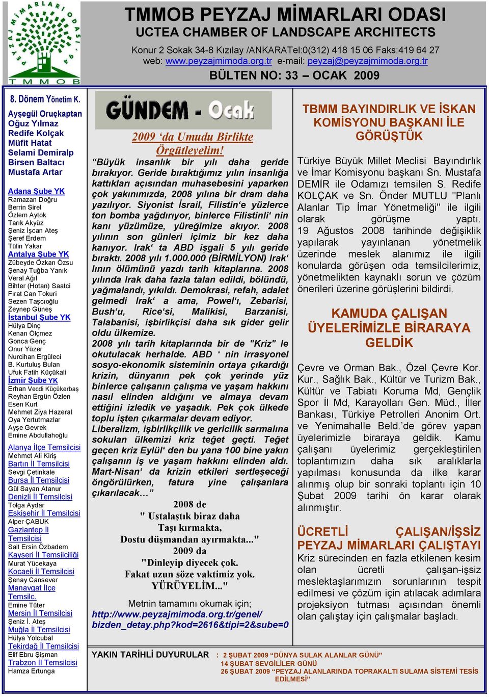 Ayşegül Oruçkaptan Oğuz Yılmaz Redife Kolçak Müfit Hatat Selami Demiralp Birsen Baltacı Mustafa Artar Adana Şube YK Ramazan Doğru Berrin Sirel Özlem Aytok Tarık Akyüz Şeniz İşcan Ateş Şeref Erdem