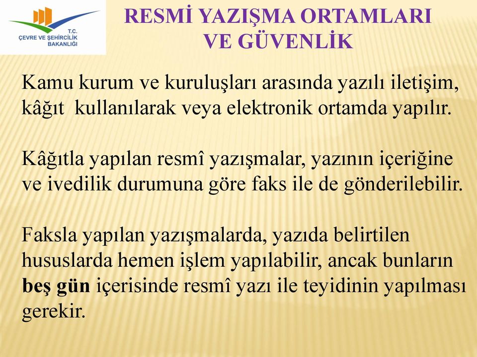 Kâğıtla yapılan resmî yazıģmalar, yazının içeriğine ve ivedilik durumuna göre faks ile de