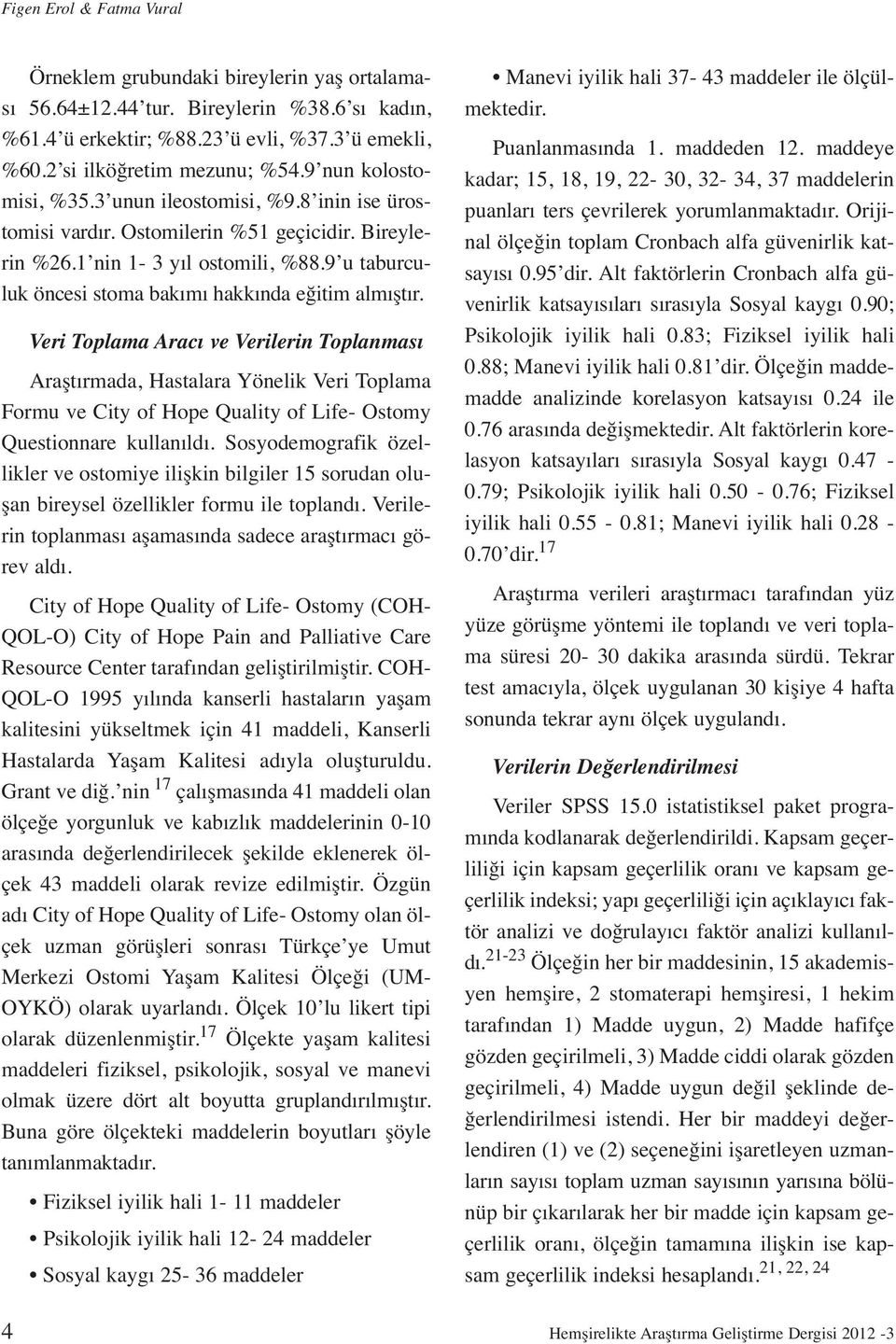 9 u taburculuk öncesi stoma bakımı hakkında eğitim almıştır.