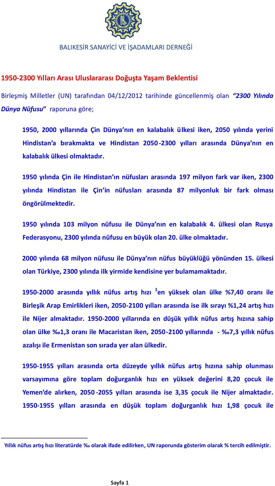 1950 yılında Çin ile Hindistan ın nüfusları arasında 197 milyon fark var iken, 2300 yılında Hindistan ile Çin in nüfusları arasında 87 milyonluk bir fark olması öngörülmektedir.