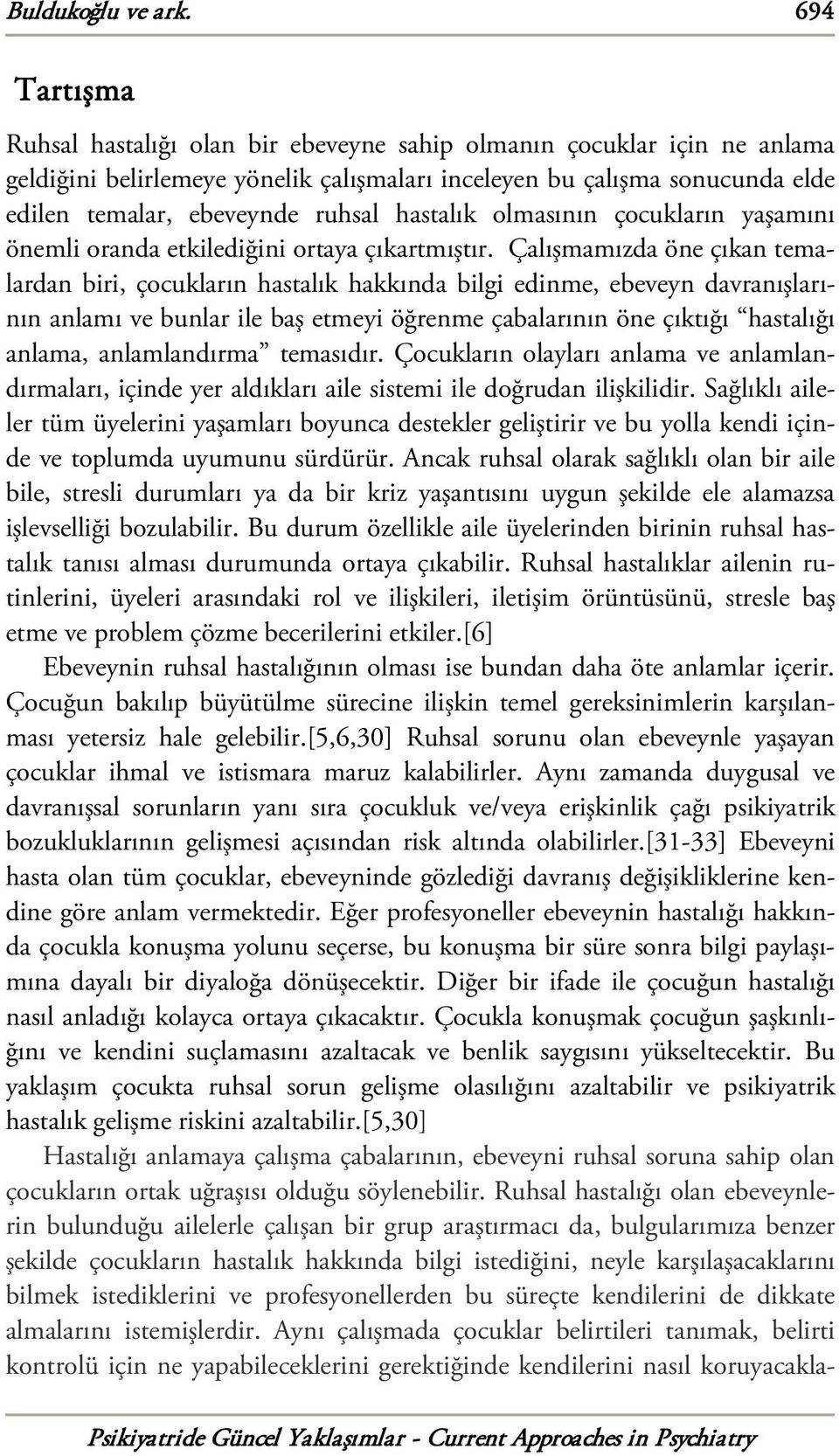 hastalık olmasının çocukların yaşamını önemli oranda etkilediğini ortaya çıkartmıştır.