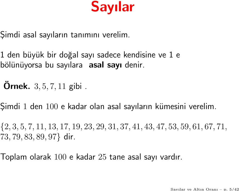 Örnek. 3,5,7,11 gibi. Şimdi 1 den 100 e kadar olan asal sayıların kümesini verelim.