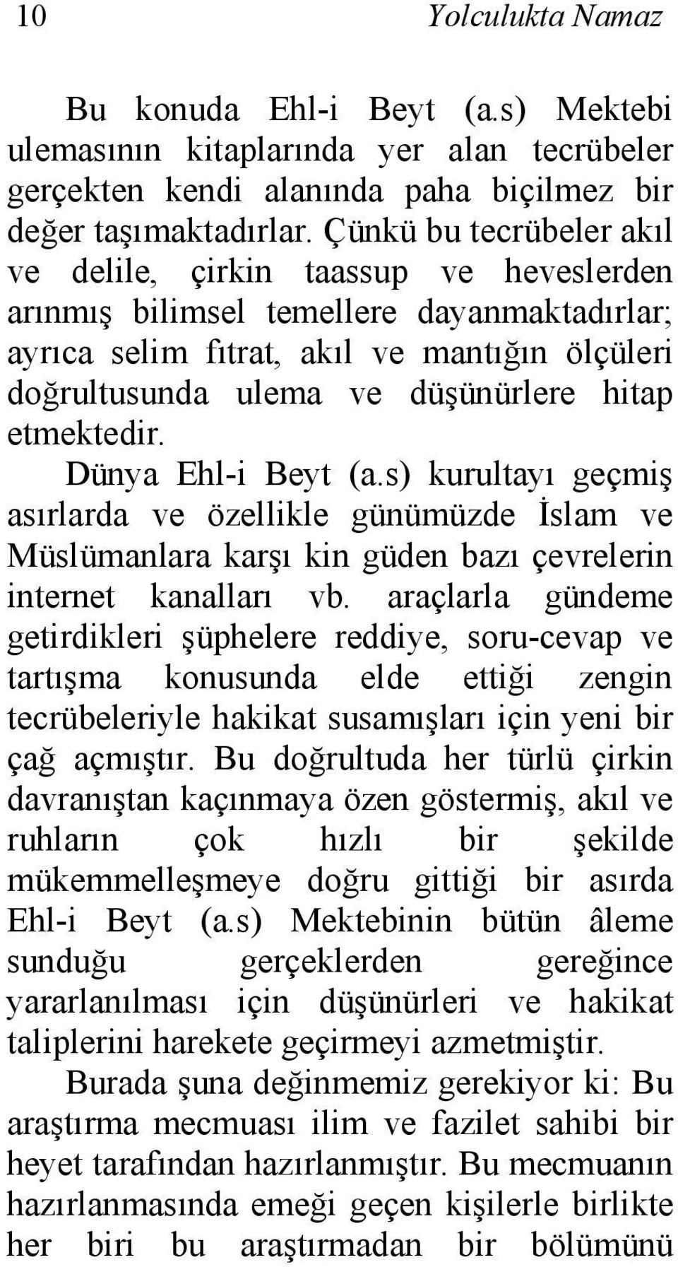 etmektedir. Dünya Ehl-i Beyt (a.s) kurultayı geçmiş asırlarda ve özellikle günümüzde İslam ve Müslümanlara karşı kin güden bazı çevrelerin internet kanalları vb.