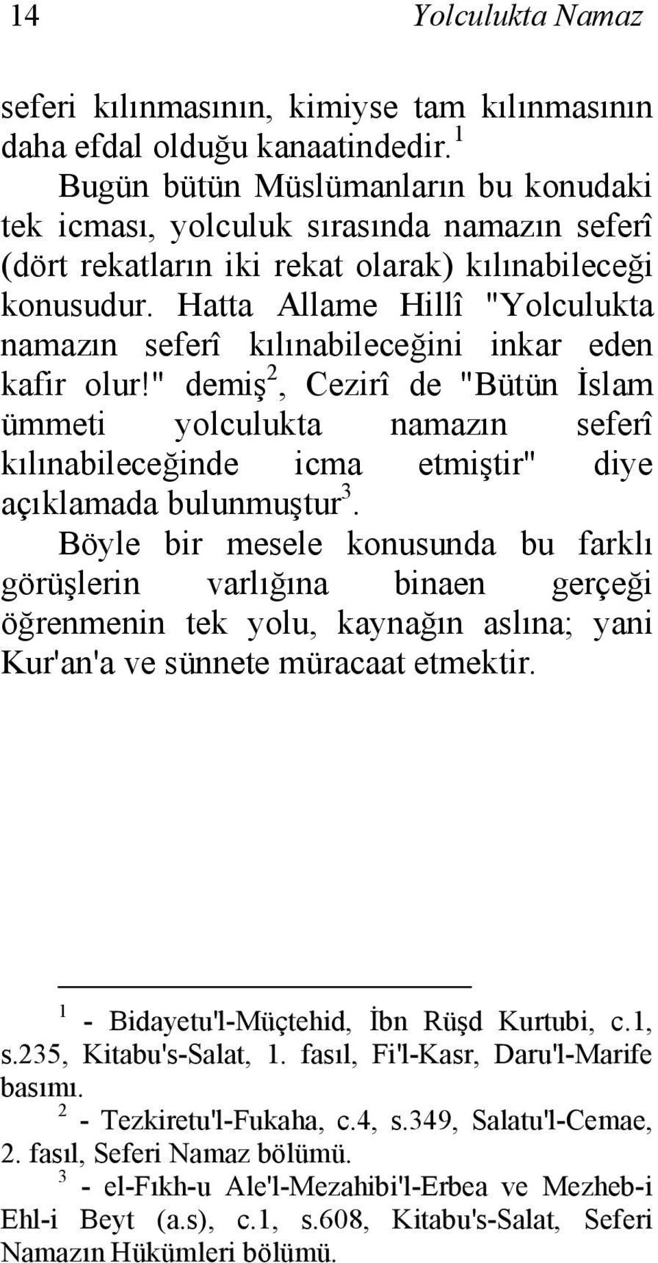 Hatta Allame Hillî "Yolculukta namazın seferî kılınabileceğini inkar eden kafir olur!