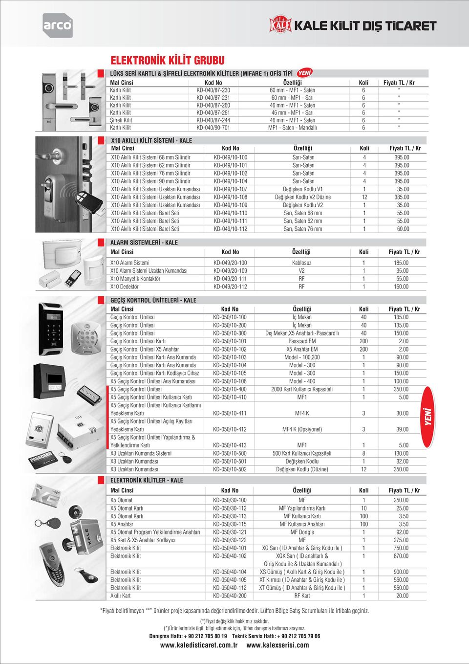 * X10 AKILLI K L T S STEM - KALE X10 Akıllı Kilit Sistemi 68 mm Silindir KD-049/10-100 Sarı-Saten 4 395.00 X10 Akıllı Kilit Sistemi 62 mm Silindir KD-049/10-101 Sarı-Saten 4 395.