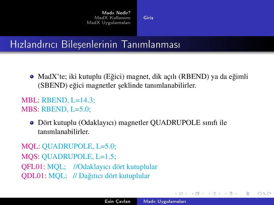 0; Dört kutuplu (Odaklayıcı) magnetler QUADRUPOLE sınıfı ile tanımlanabilirler. MQL: QUADRUPOLE, L=5.