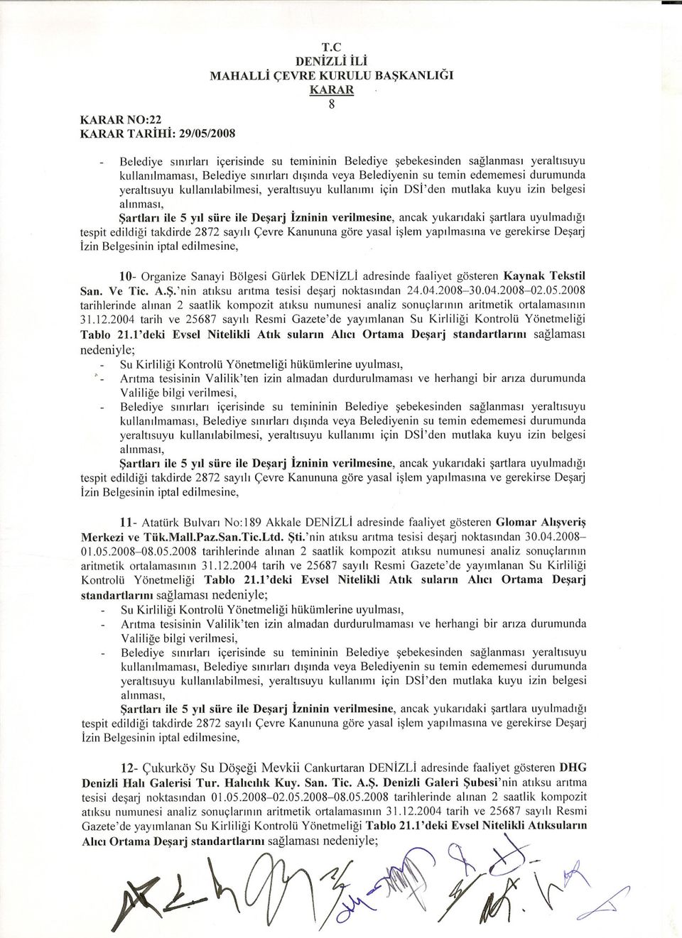 2004 tarih ve 25687 sayili Resmi Gazete'de yayimlanan Su Kirliligi Kontrolü Yönetmeligi Tablo 2Ll'deki Evsel Nitelikli Atik sularin Ahci Ortama Desarj standartlarini saglamasi nedeniyle; 11- Atatürk