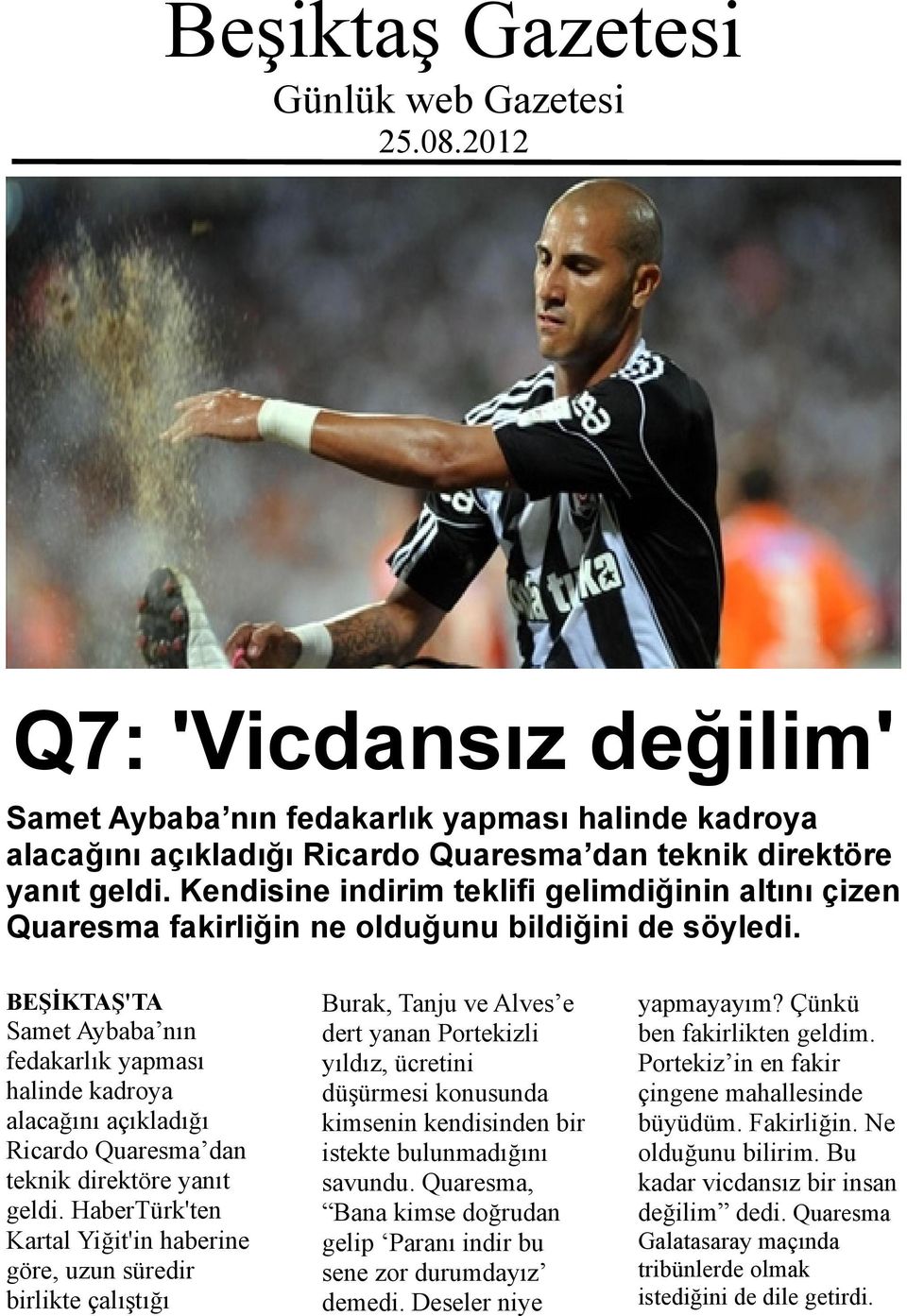 BEŞİKTAŞ'TA Samet Aybaba nın fedakarlık yapması halinde kadroya alacağını açıkladığı Ricardo Quaresma dan teknik direktöre yanıt geldi.