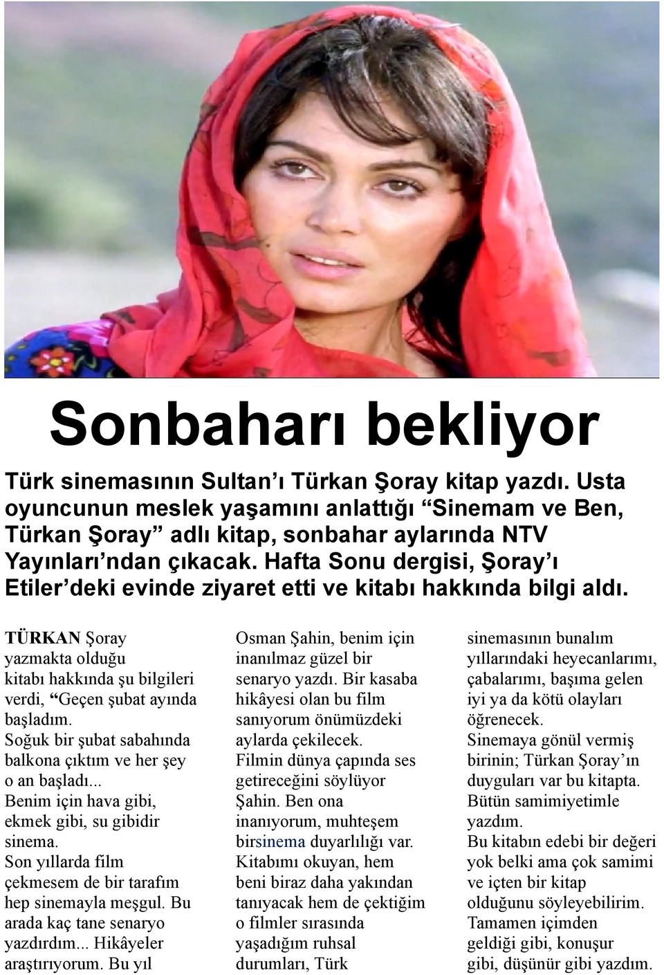 Soğuk bir şubat sabahında balkona çıktım ve her şey o an başladı... Benim için hava gibi, ekmek gibi, su gibidir sinema. Son yıllarda film çekmesem de bir tarafım hep sinemayla meşgul.